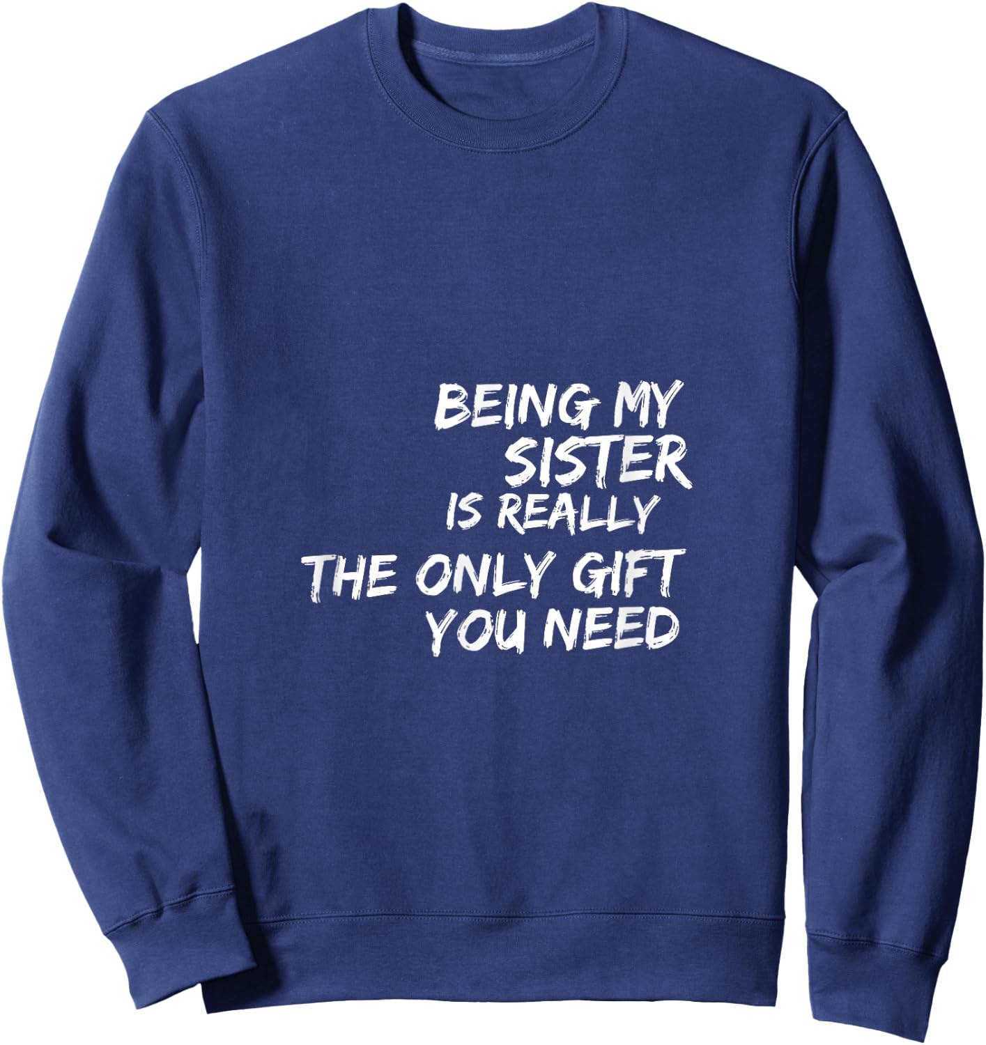 Being my sister is really the only gift you need Sweatshirt - Sweatshirt | Navy
