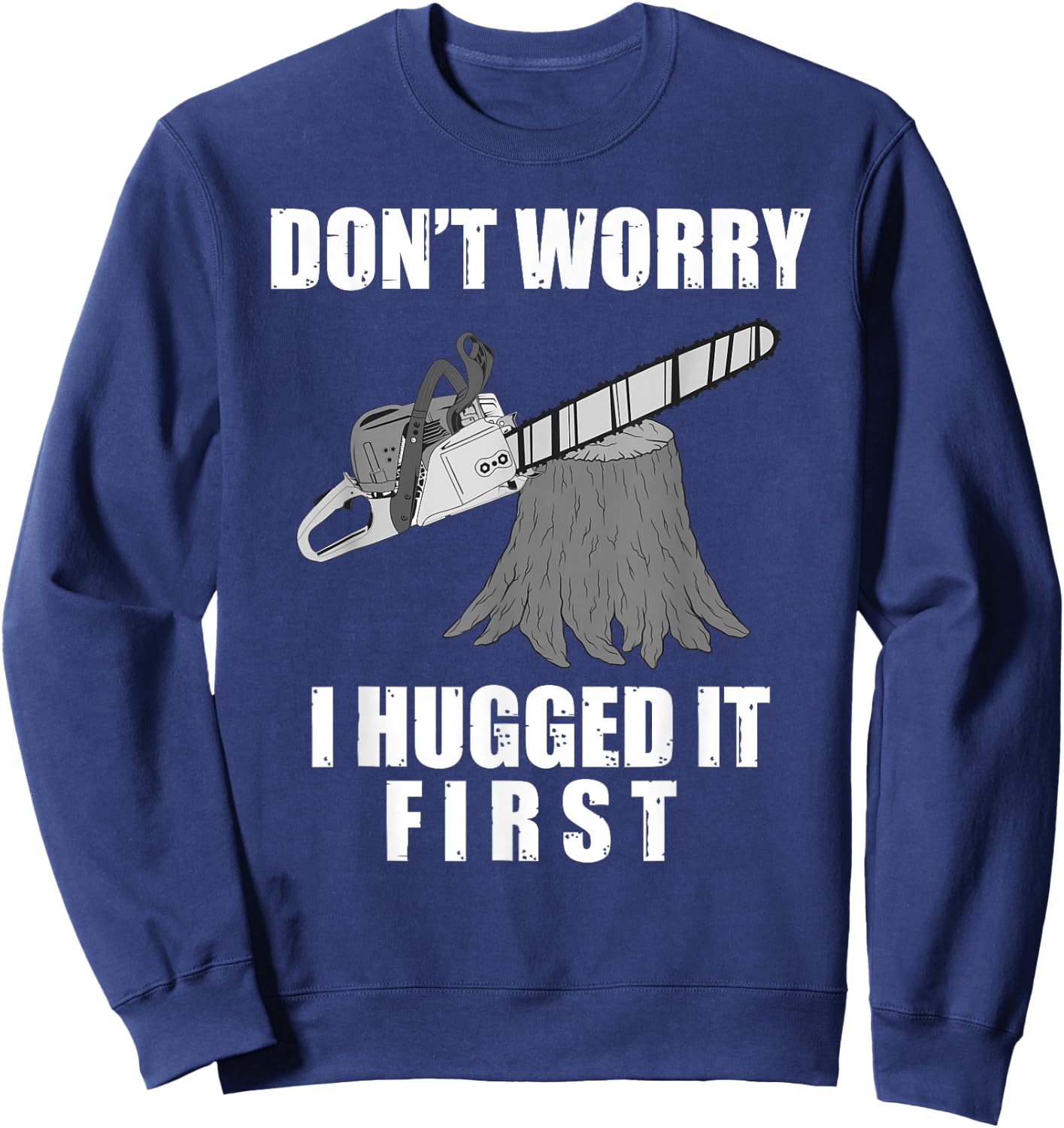 Funny Lumberjack Chainsaw Logging Arborist Gift Men Women Sweatshirt - Sweatshirt | Navy