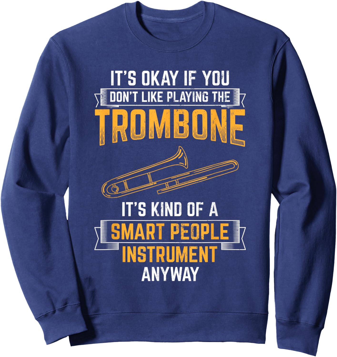 Trombone Is Smart People Instrument Musician Trombone Sweatshirt - Sweatshirt | Navy