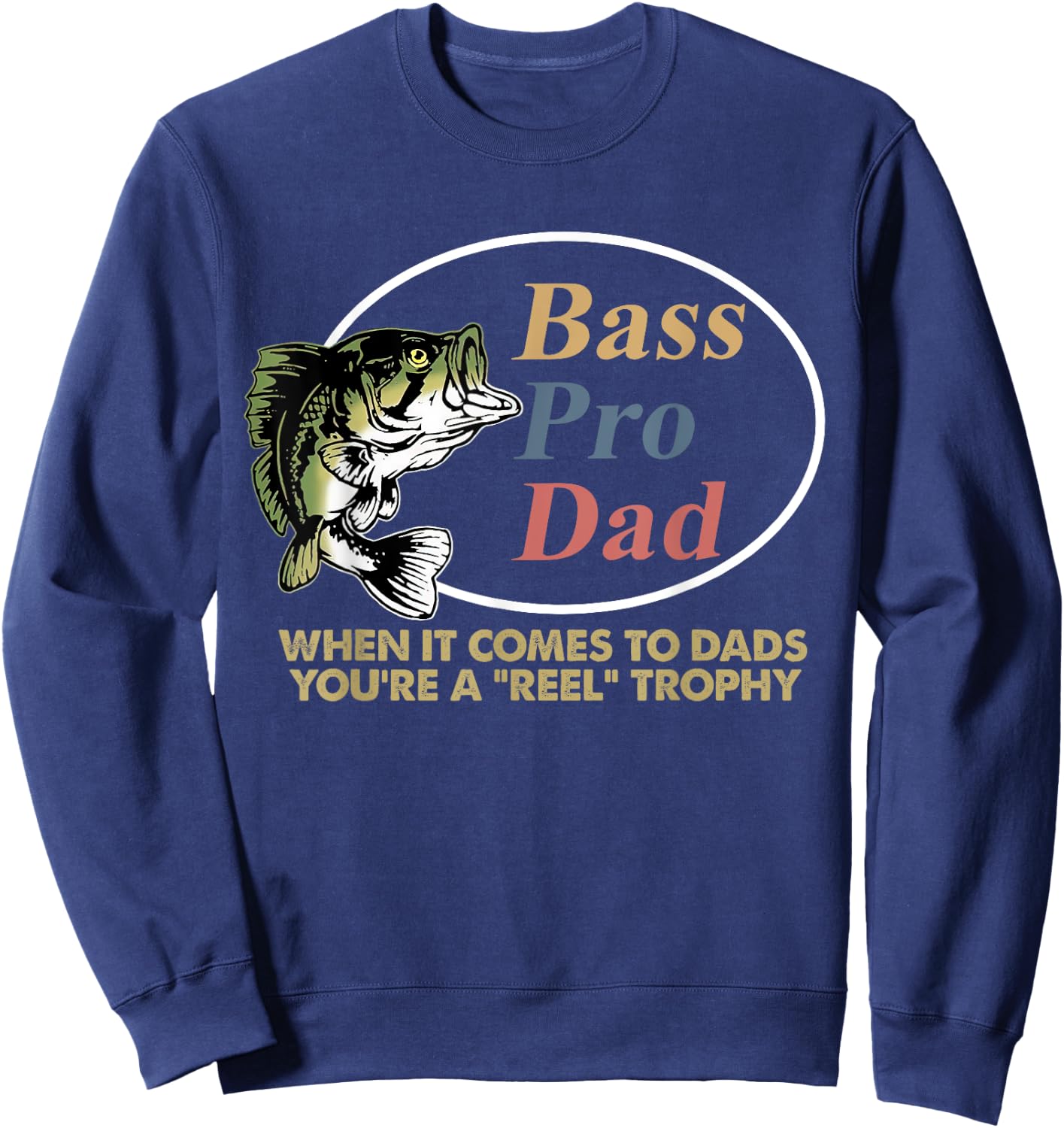 Bass Pro Dad When It Comes To Dads You're A Reel Trophy Sweatshirt - Sweatshirt | Navy