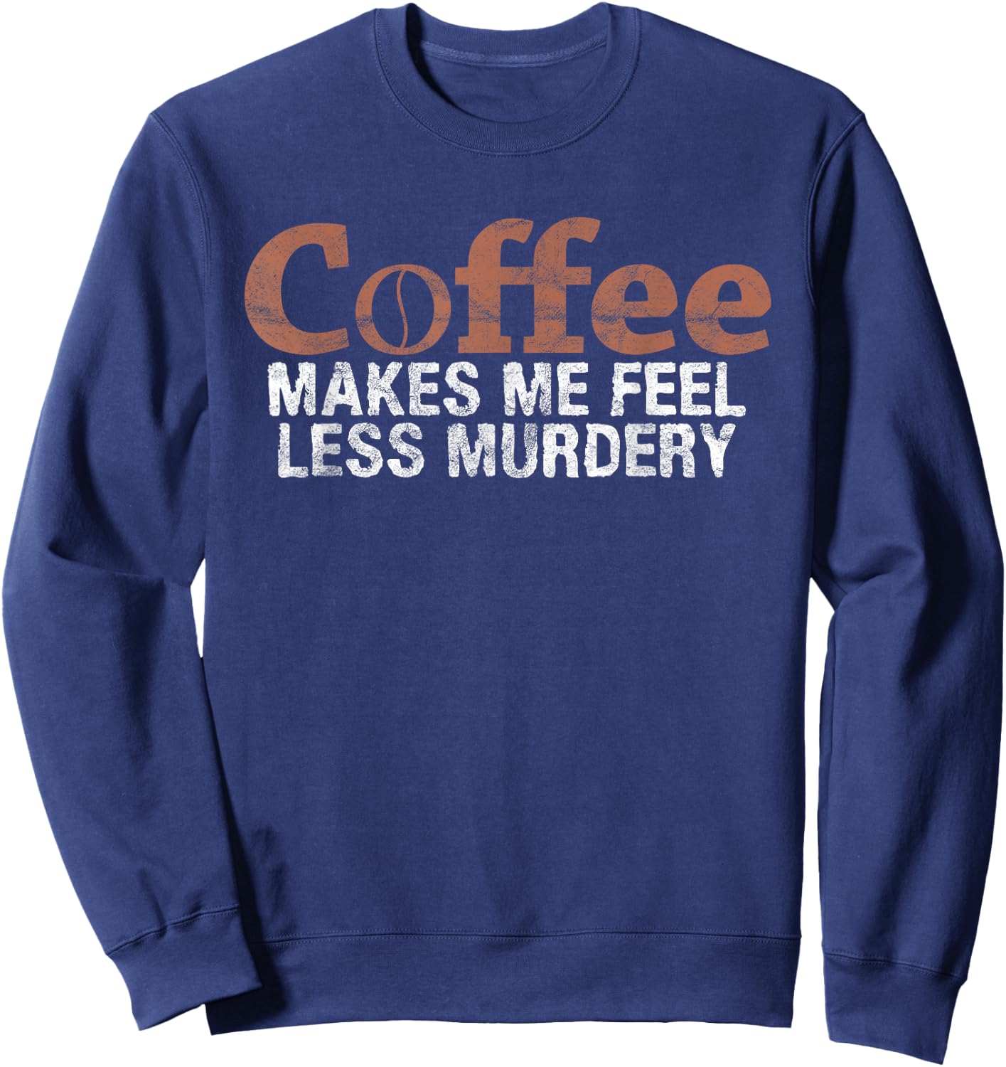 Coffee Makes Me Feel Less Murdery Coffee Lover Sweatshirt - Sweatshirt | Navy