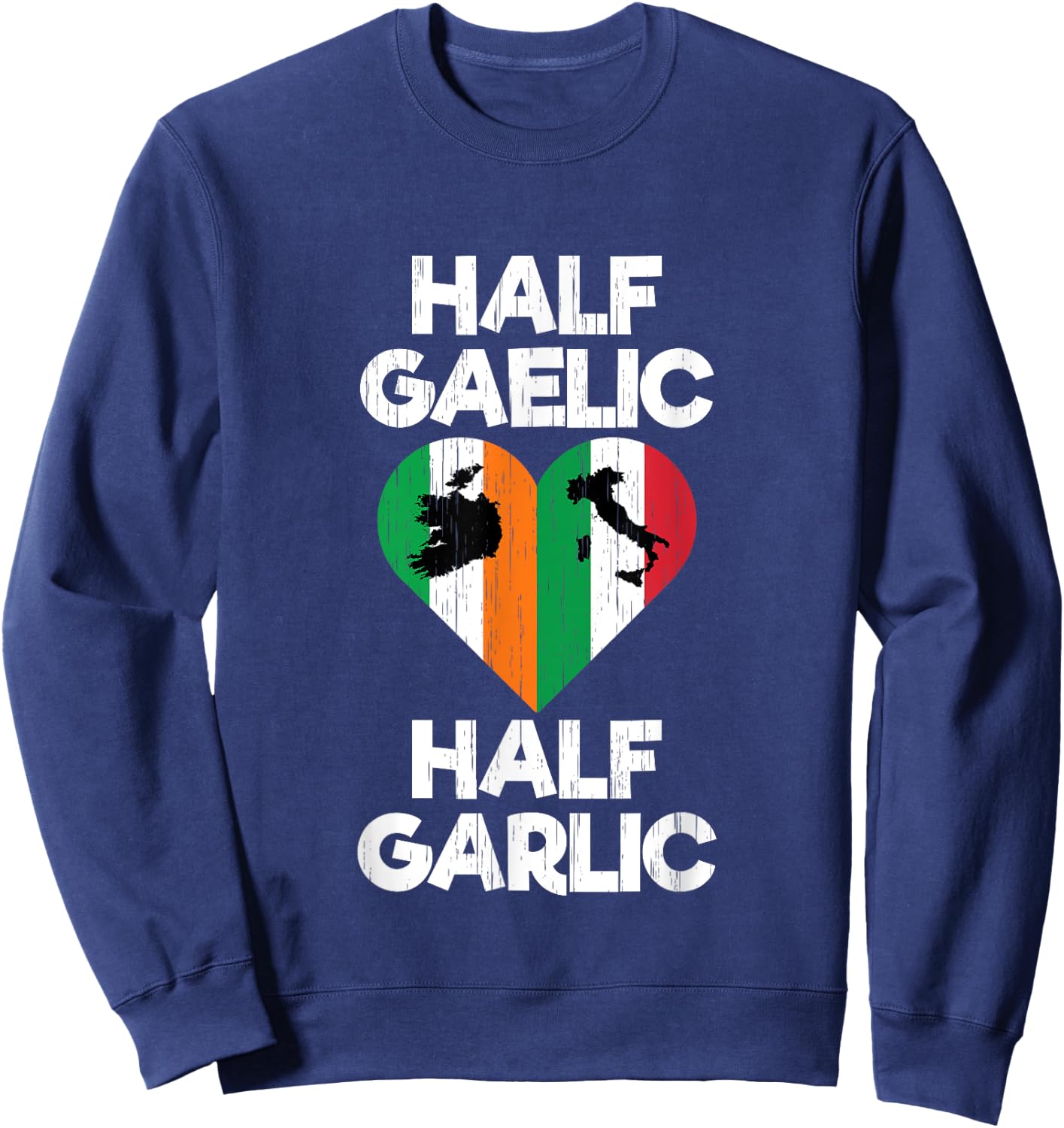 Funny Irish Italian Half Gaelic and Garlic St Patrick's Day Sweatshirt - Sweatshirt | Navy