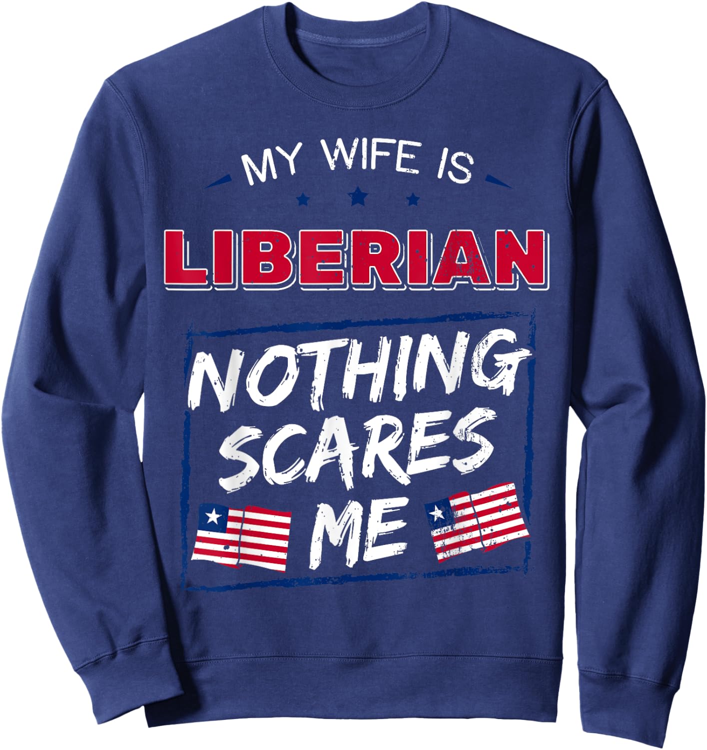 My Wife Is Liberian Republic of Liberia Heritage Roots Flag Sweatshirt - Sweatshirt | Navy