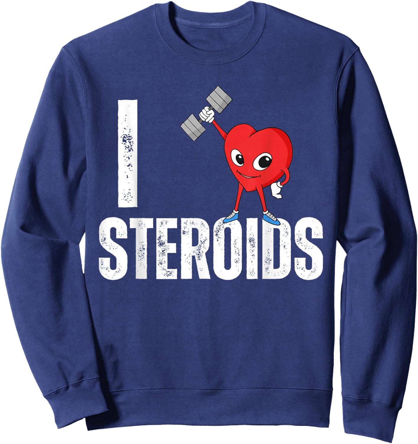 I Love Steroids Gifts for Bodybuilders Men I Heart Steroids Sweatshirt - Sweatshirt | Navy