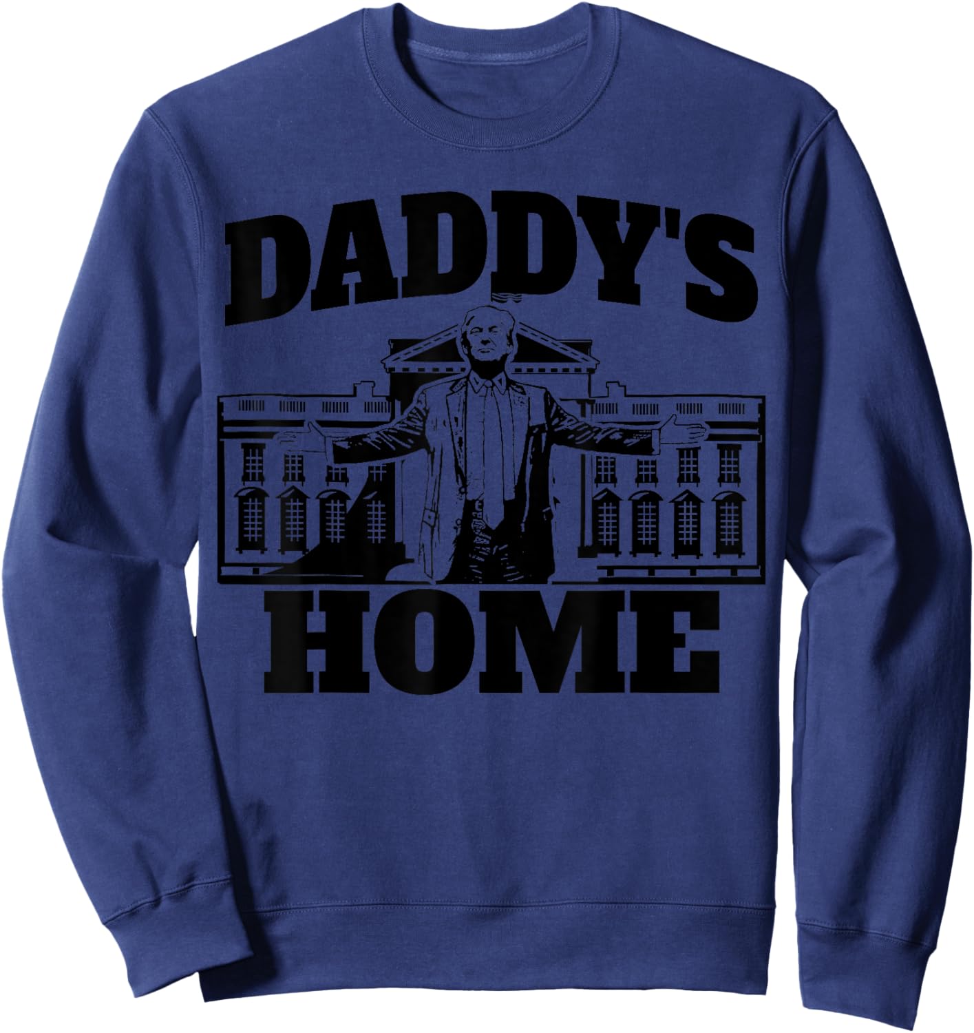 Daddy's Home President Trump 2024 Daddy's Home Trump Sweatshirt - Sweatshirt | Navy