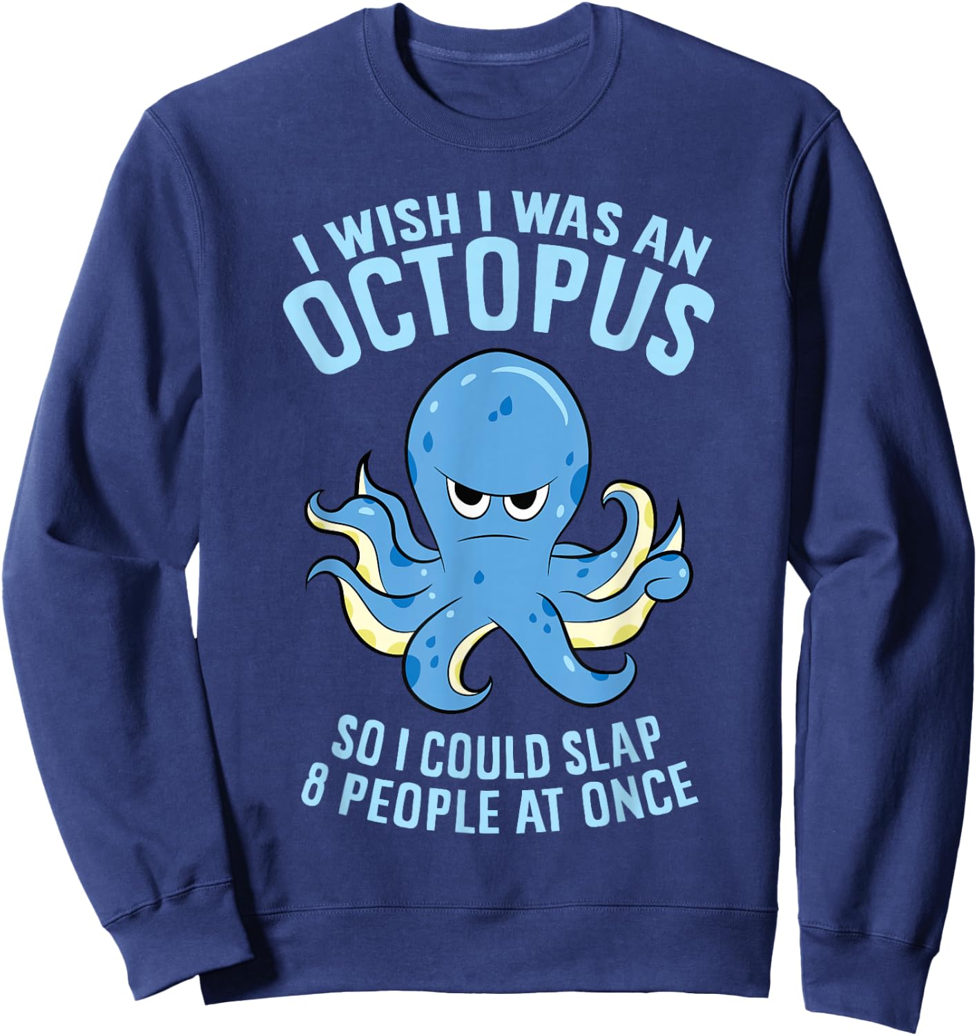I Wish I Was An Octopus Slap 8 People At Once Funny Octopus Sweatshirt - Sweatshirt | Navy