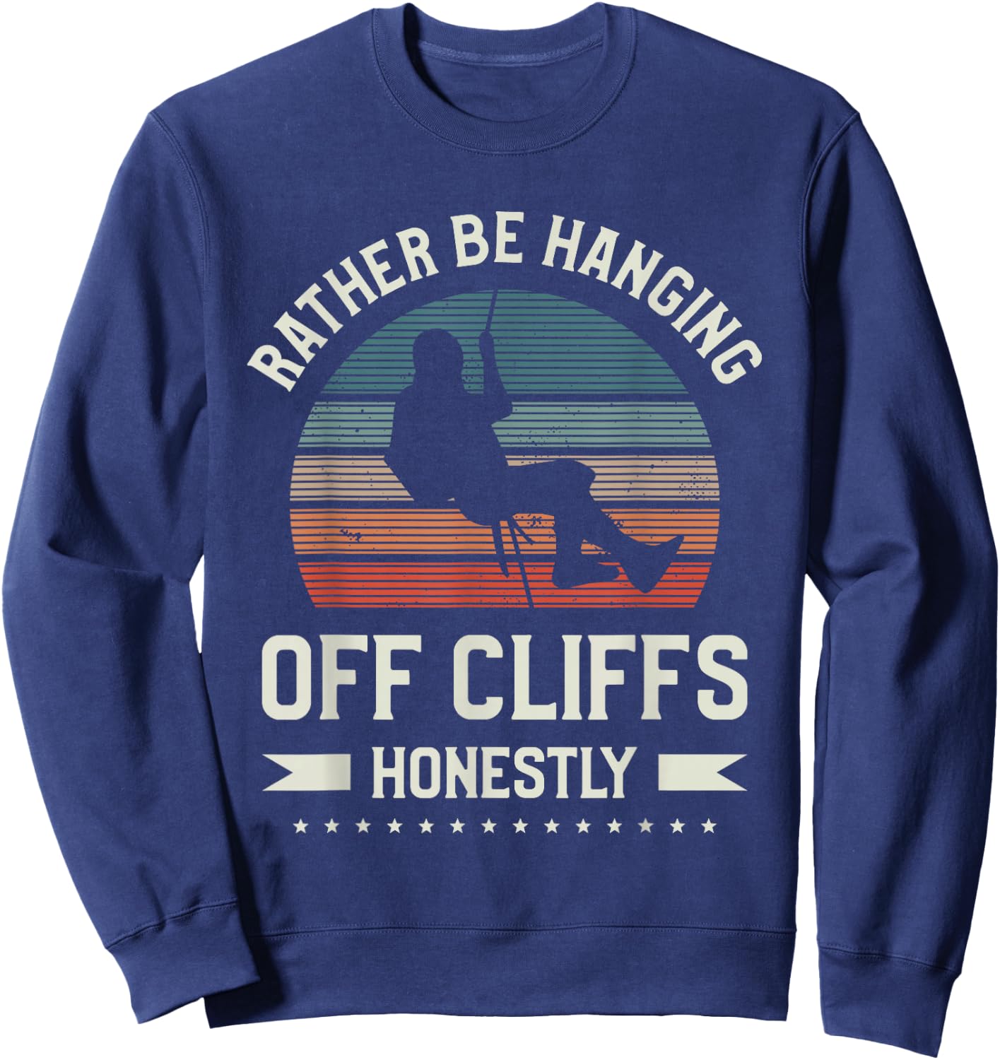 Rather Be Hanging Off Cliffs Honestly Rappelling Sweatshirt - Sweatshirt | Navy