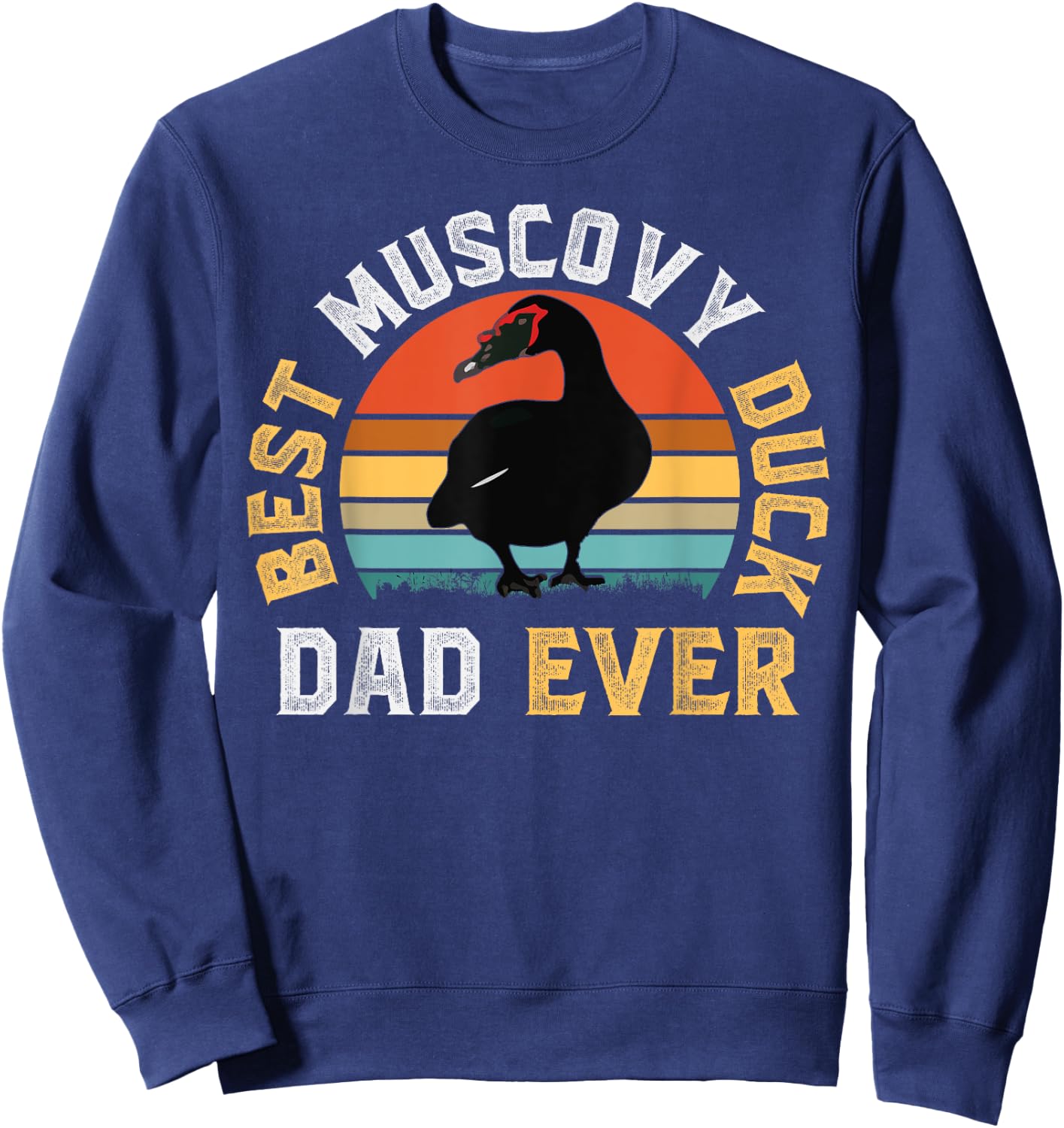 Best Muscovy Duck DAD Ever - Funny Muscovy Duck Lover Gift Sweatshirt - Sweatshirt | Navy