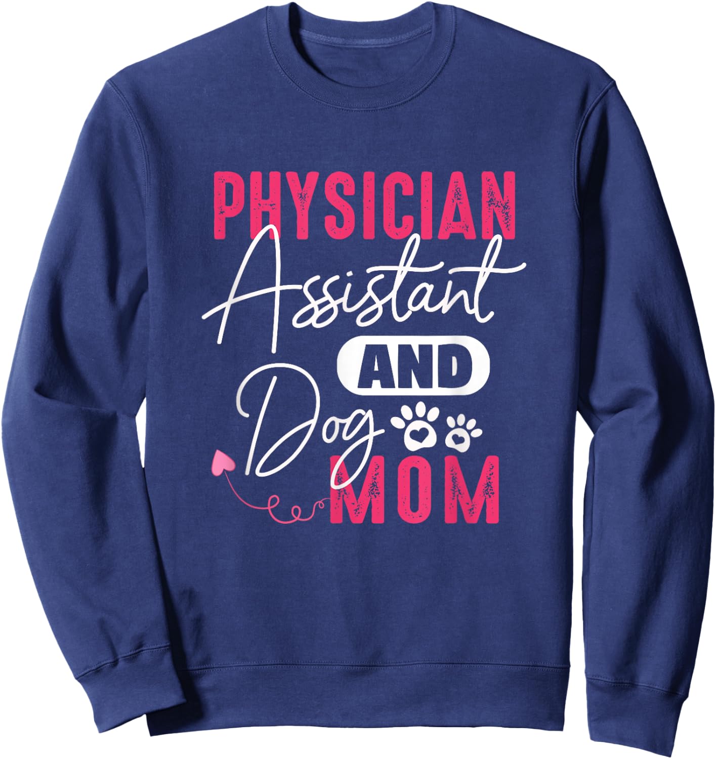 Physician Assistant Dog Mom PA Gift Physician Assistant Gift Women Sweatshirt - Sweatshirt | Navy