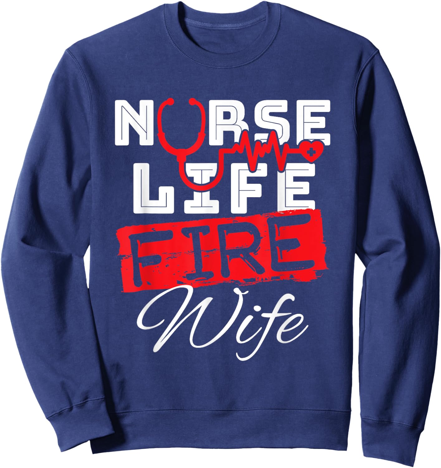 Nurse Life Fire Wife Nursing Firefighter Spouse Sweatshirt - Sweatshirt | Navy