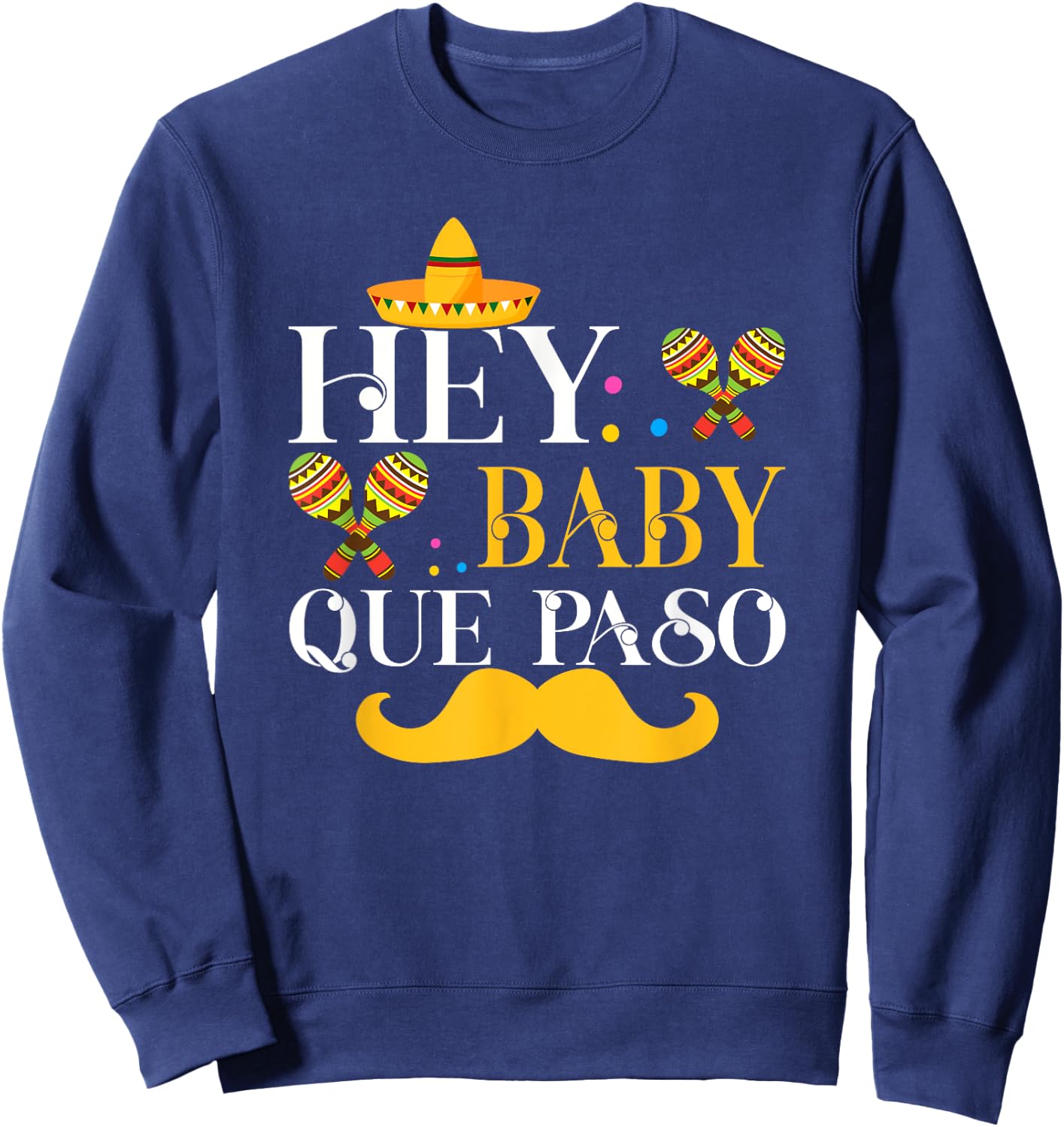 Hey Baby Que Paso Mexican Pride Cinco De Mayo Festival Sweatshirt - Sweatshirt | Navy