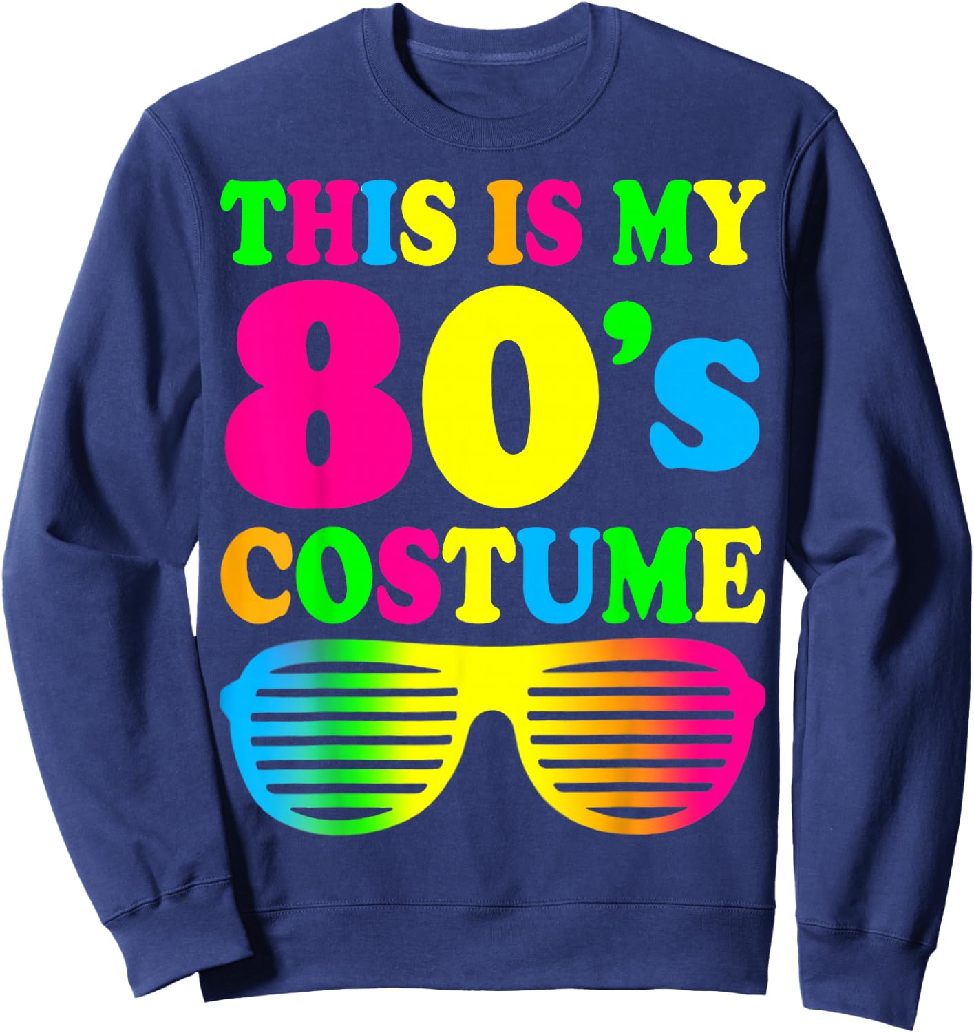This is My 80's Costume Outfit Gift Eighties Retro Party Sweatshirt - Sweatshirt | Navy