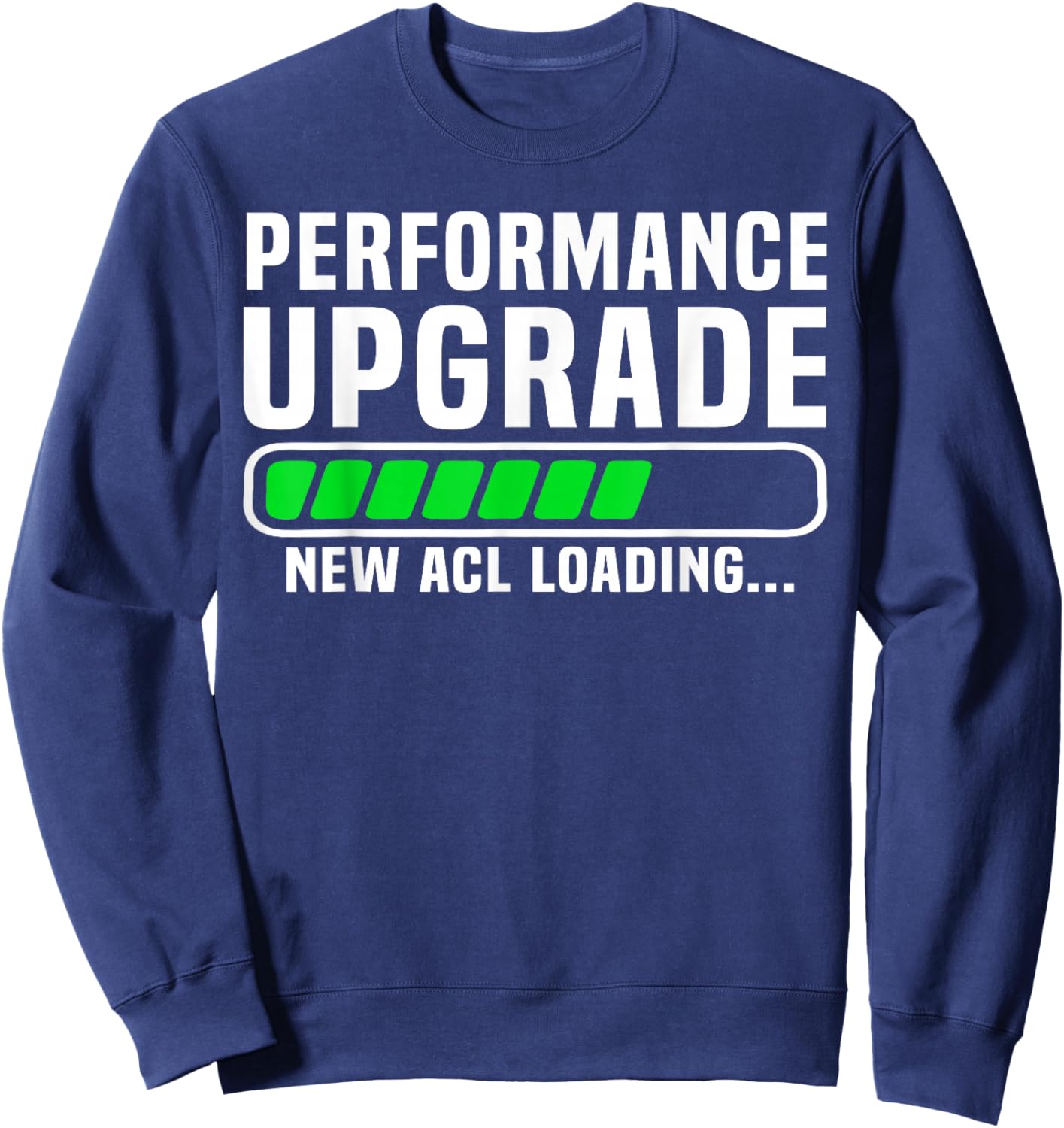 Funny Knee Surgery Torn ACL Performance Upgrade ACL Loading Sweatshirt - Sweatshirt | Navy