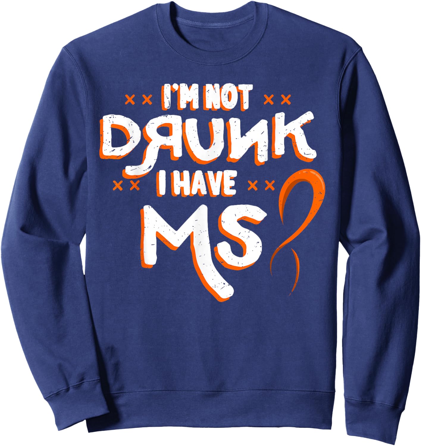 I'm Not Drunk I Have MS Multiple Sclerosis Sweatshirt - Sweatshirt | Navy
