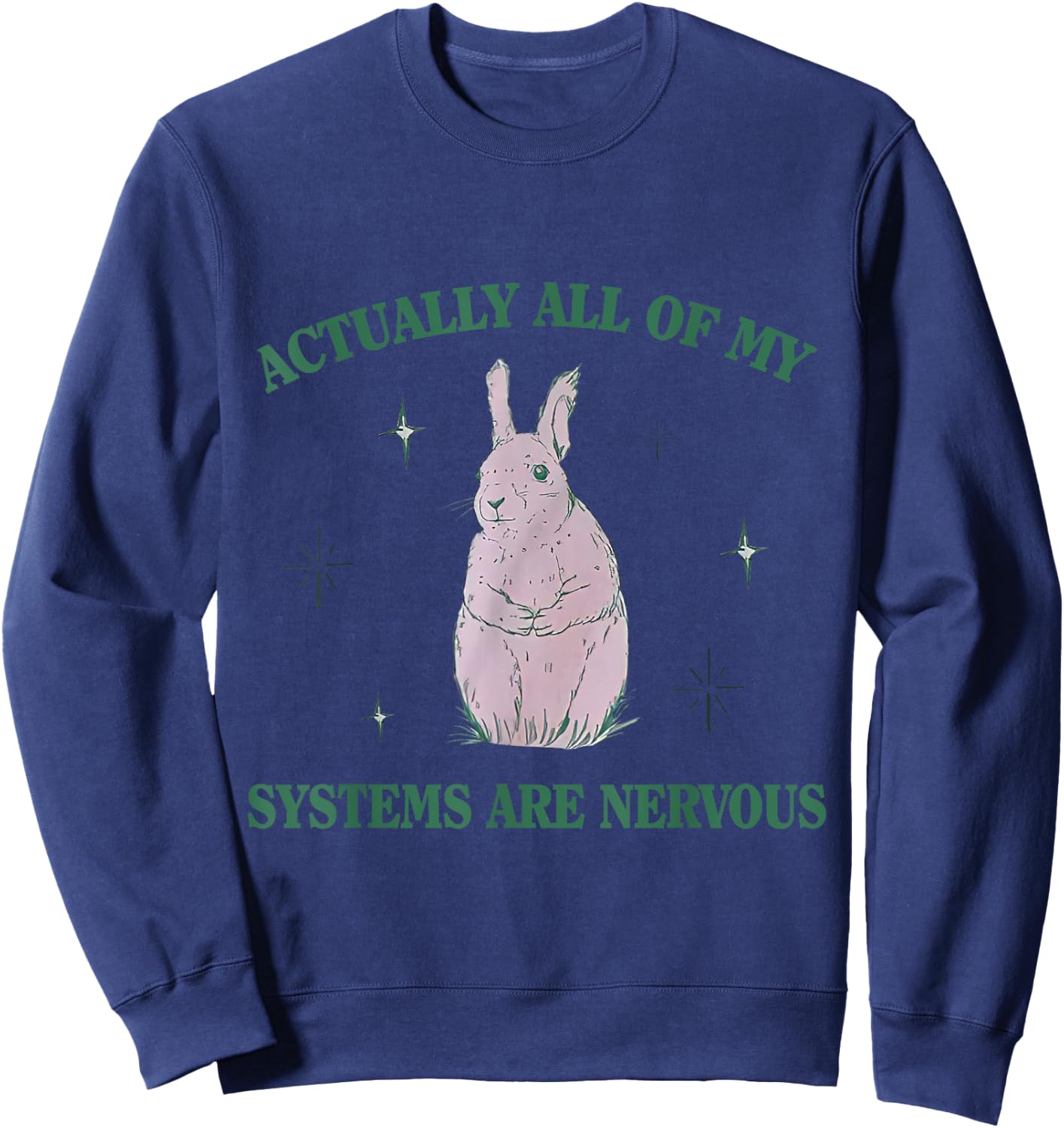 Actually All Of My Systems Are Nervous Bunny Rabbit Sweatshirt - Sweatshirt | Navy