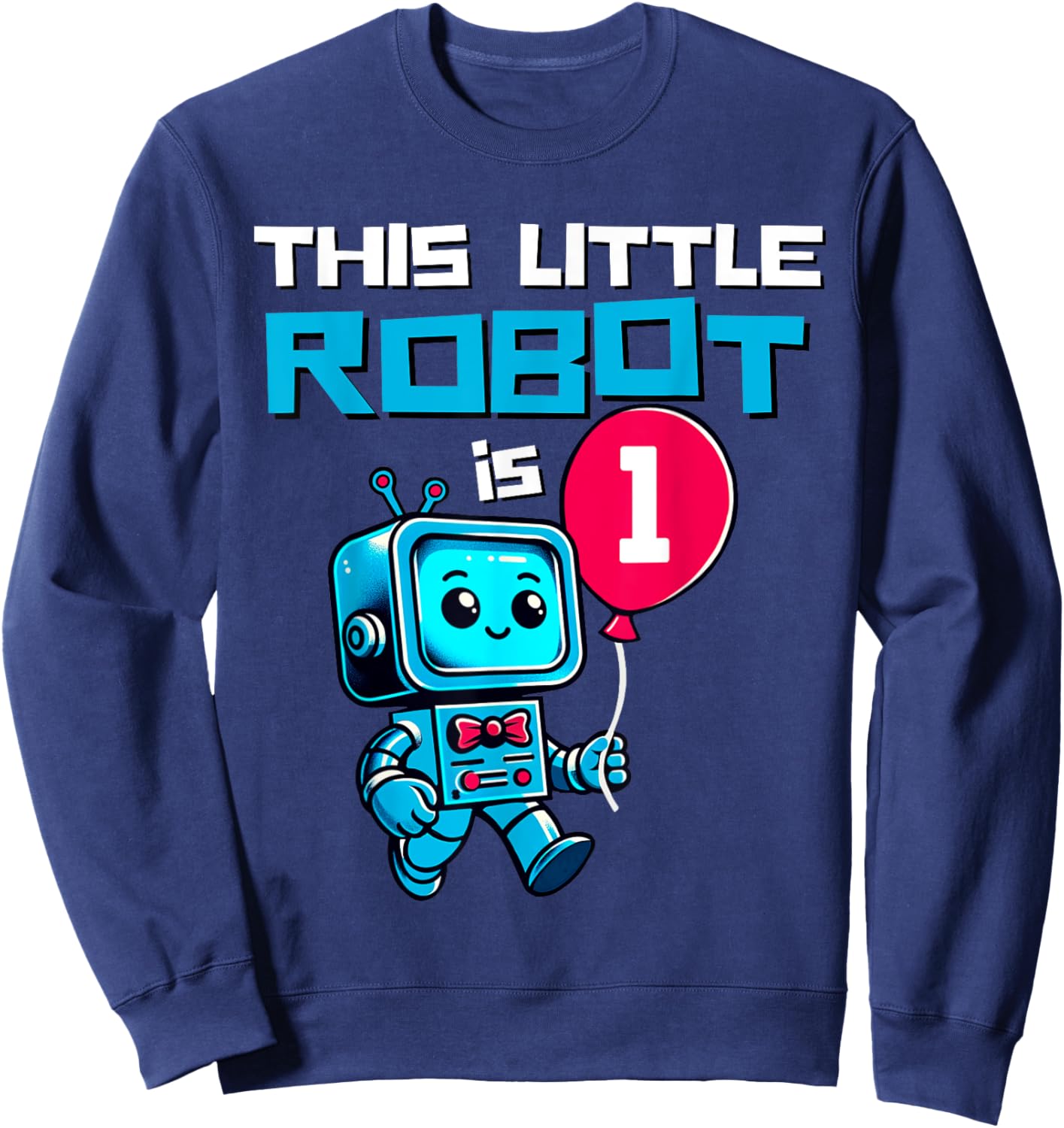 Kids 1 Year Old Robot Birthday Robotic 1st Robot Science Boy Sweatshirt - Sweatshirt | Navy