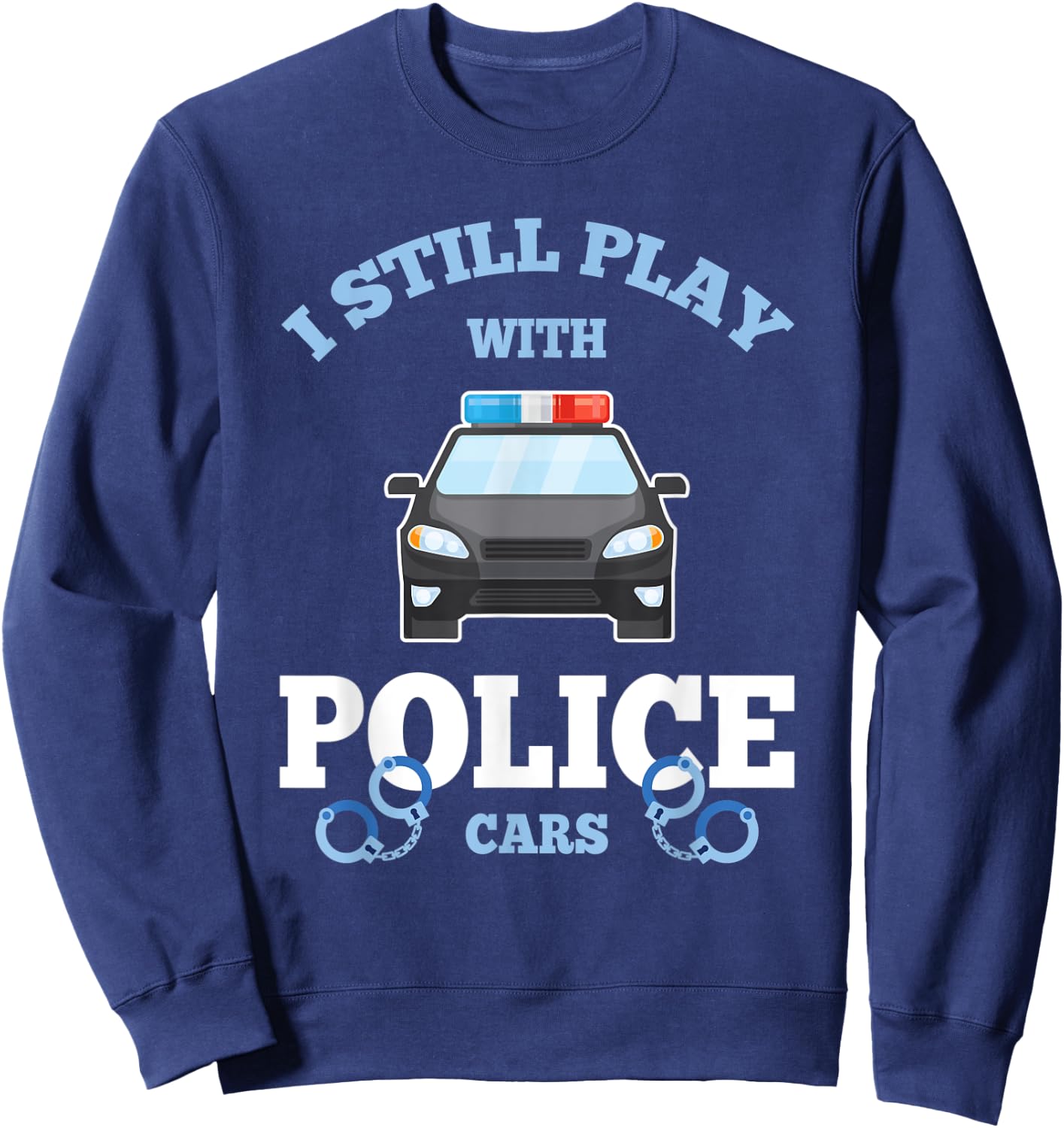 I Still Play With Police Cars Proud Policeman Distressed Sweatshirt - Sweatshirt | Navy