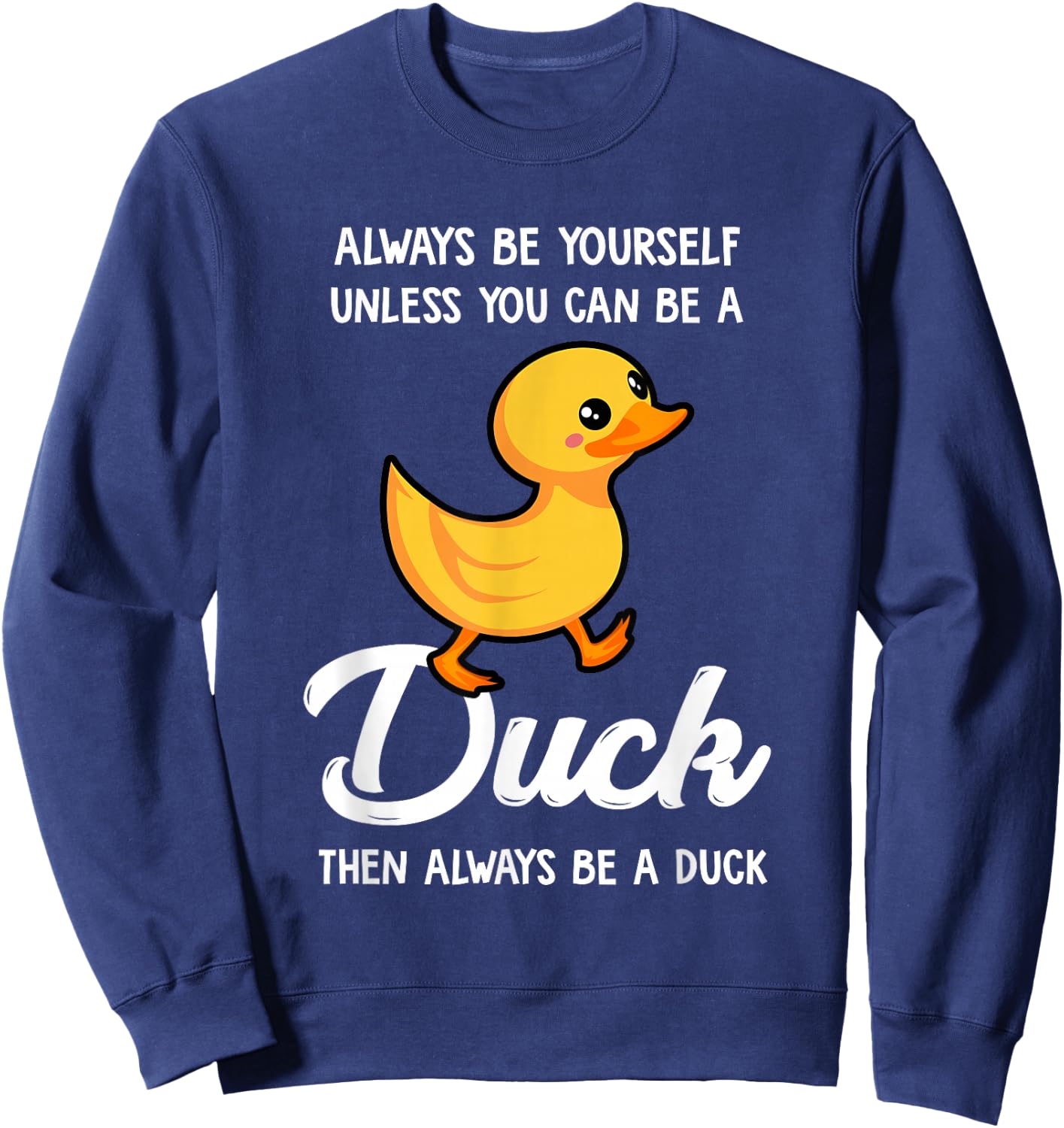 Always Be Yourself Unless You Can Be A Duck - Duck Lover Small Sweatshirt - Sweatshirt | Navy