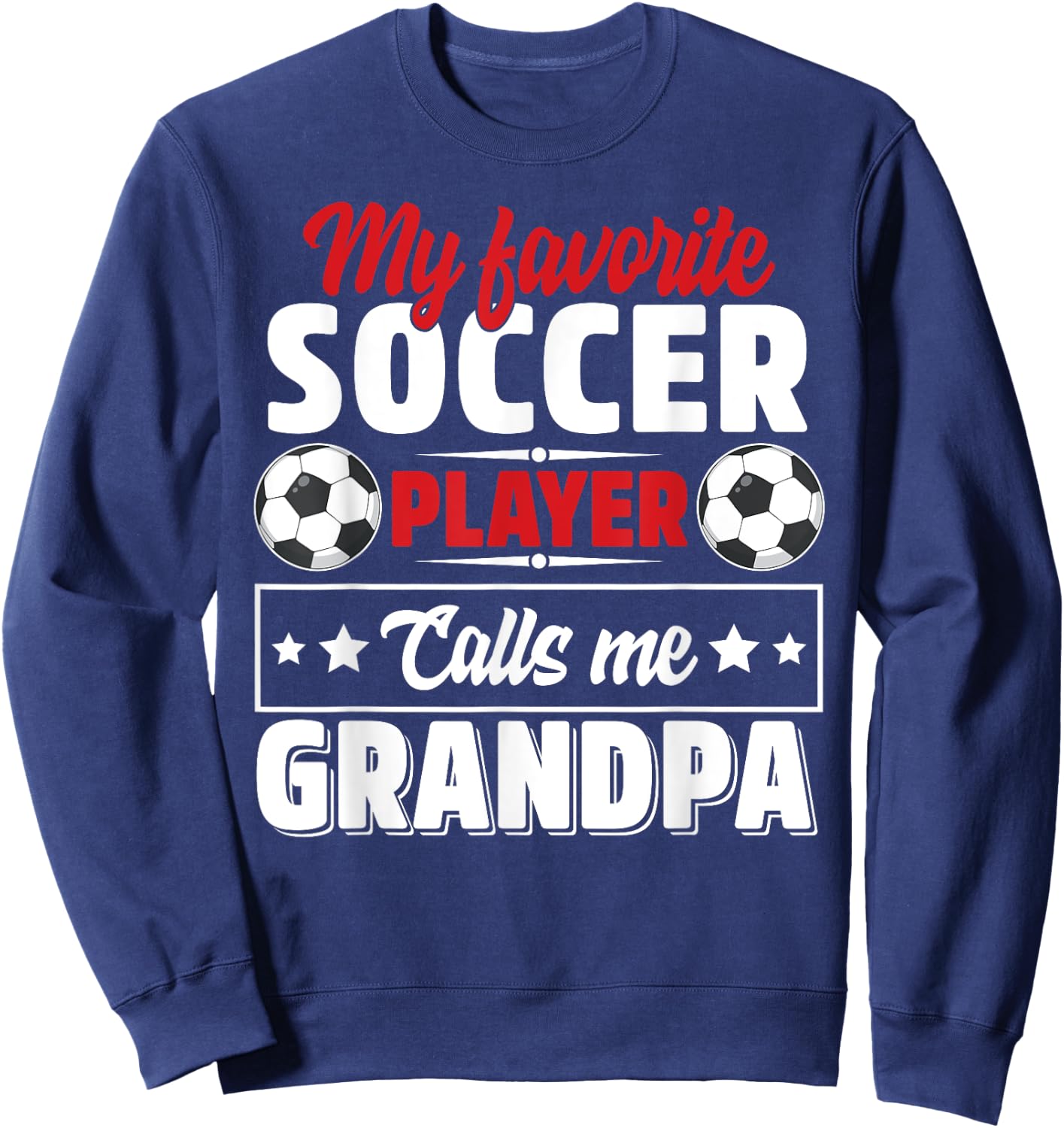 My Favorite Soccer Player Calls Me Grandpa Father's Day Cute Sweatshirt - Sweatshirt | Navy