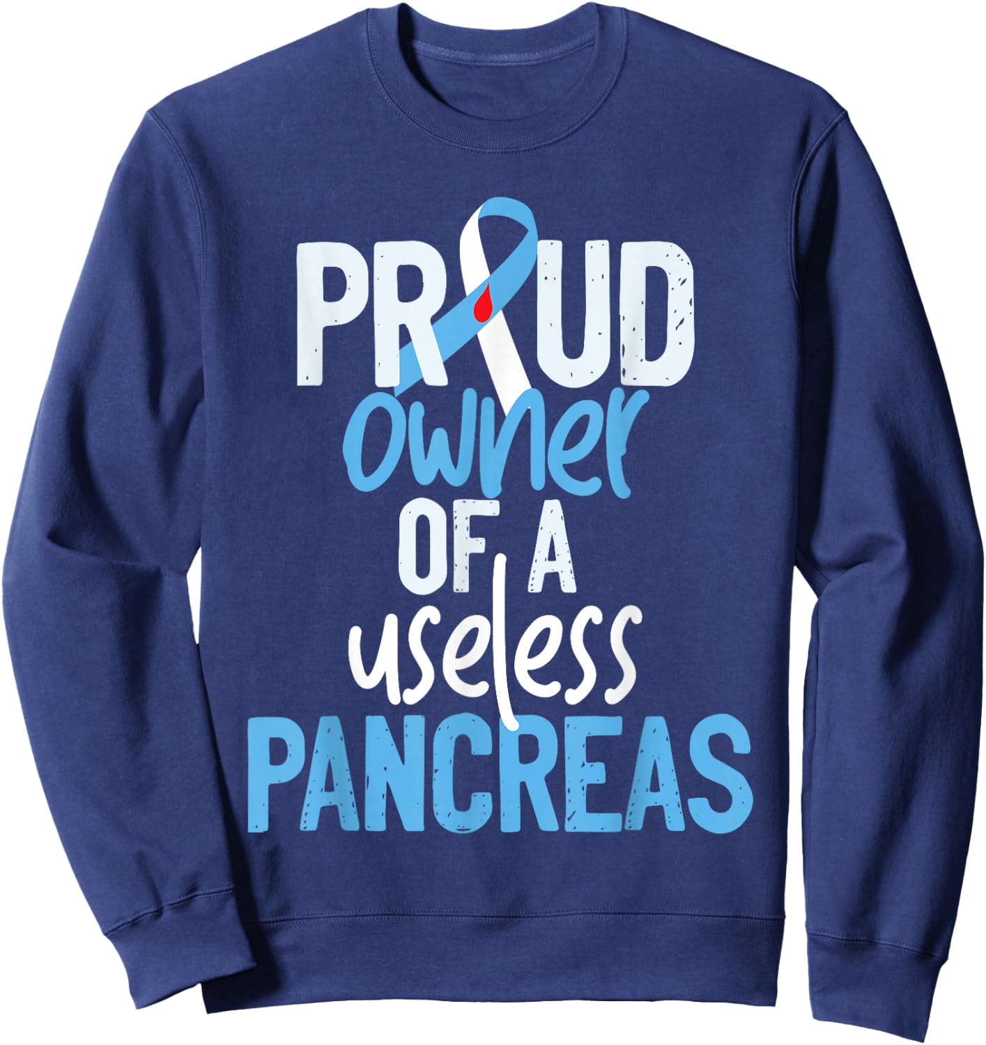 Proud Owner Of A Useless Pancreas Type 1 Diabetes Awareness Sweatshirt - Sweatshirt | Navy