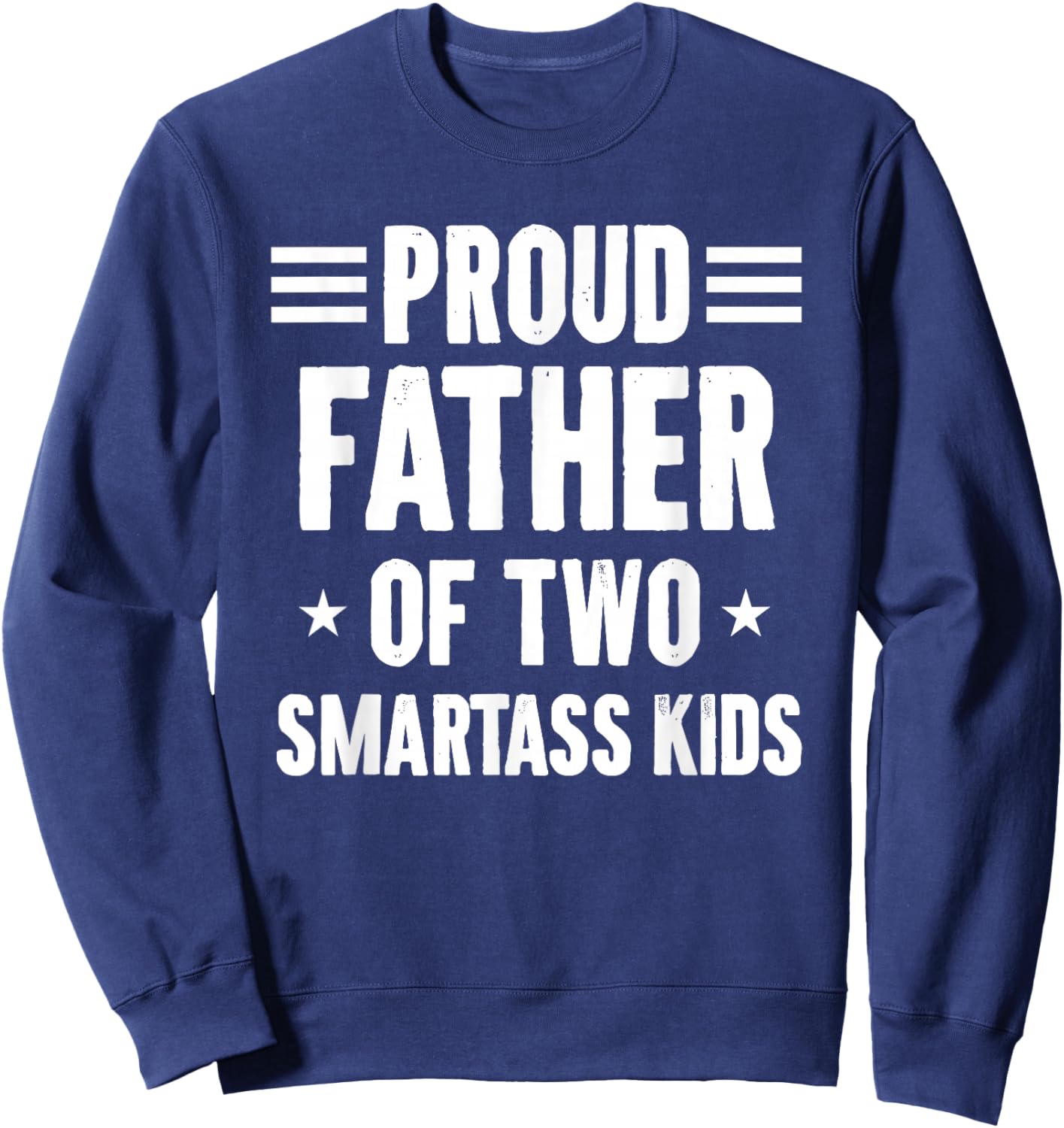 Proud Father of Two Smartass Kids Funny Dad Joke Sweatshirt - Sweatshirt | Navy