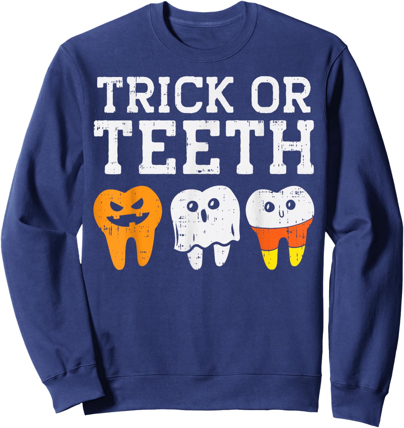 Trick Or Teeth Funny Dental Halloween Treat Dentist Gift Sweatshirt - Sweatshirt | Navy