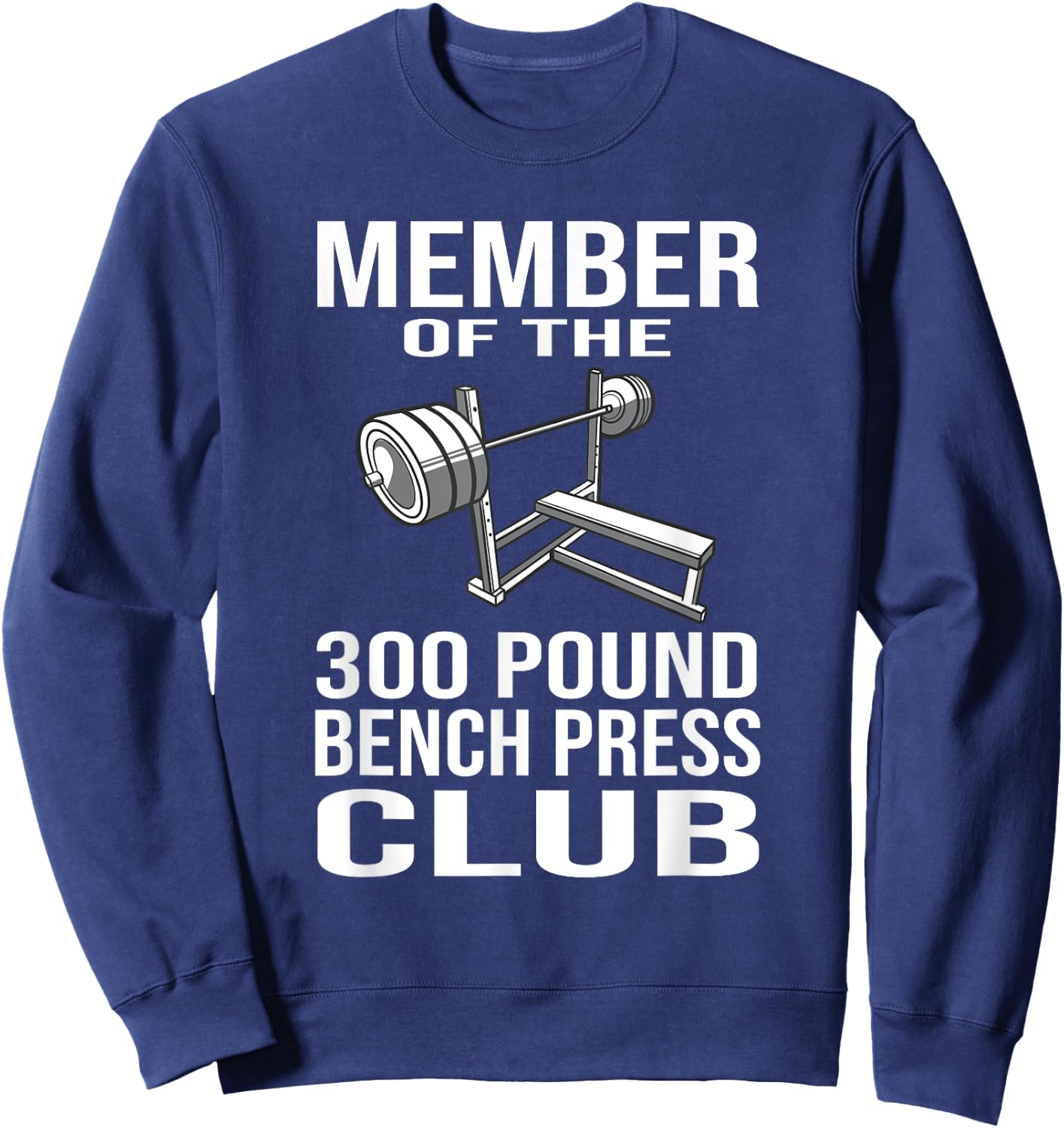 Member 300 Pound Bench Press Club Powerlifting Gym Lover Sweatshirt - Sweatshirt | Navy