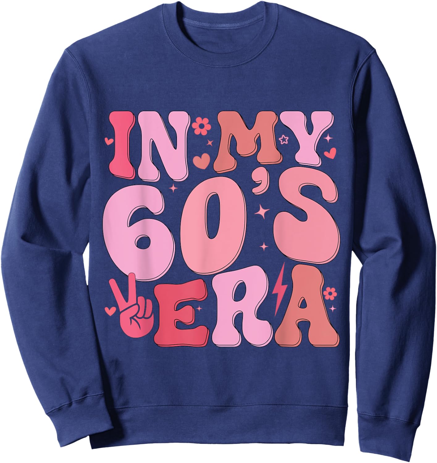 In My Sixties Era 60th Birthday Funny In My 60's Era Sweatshirt - Sweatshirt | Navy