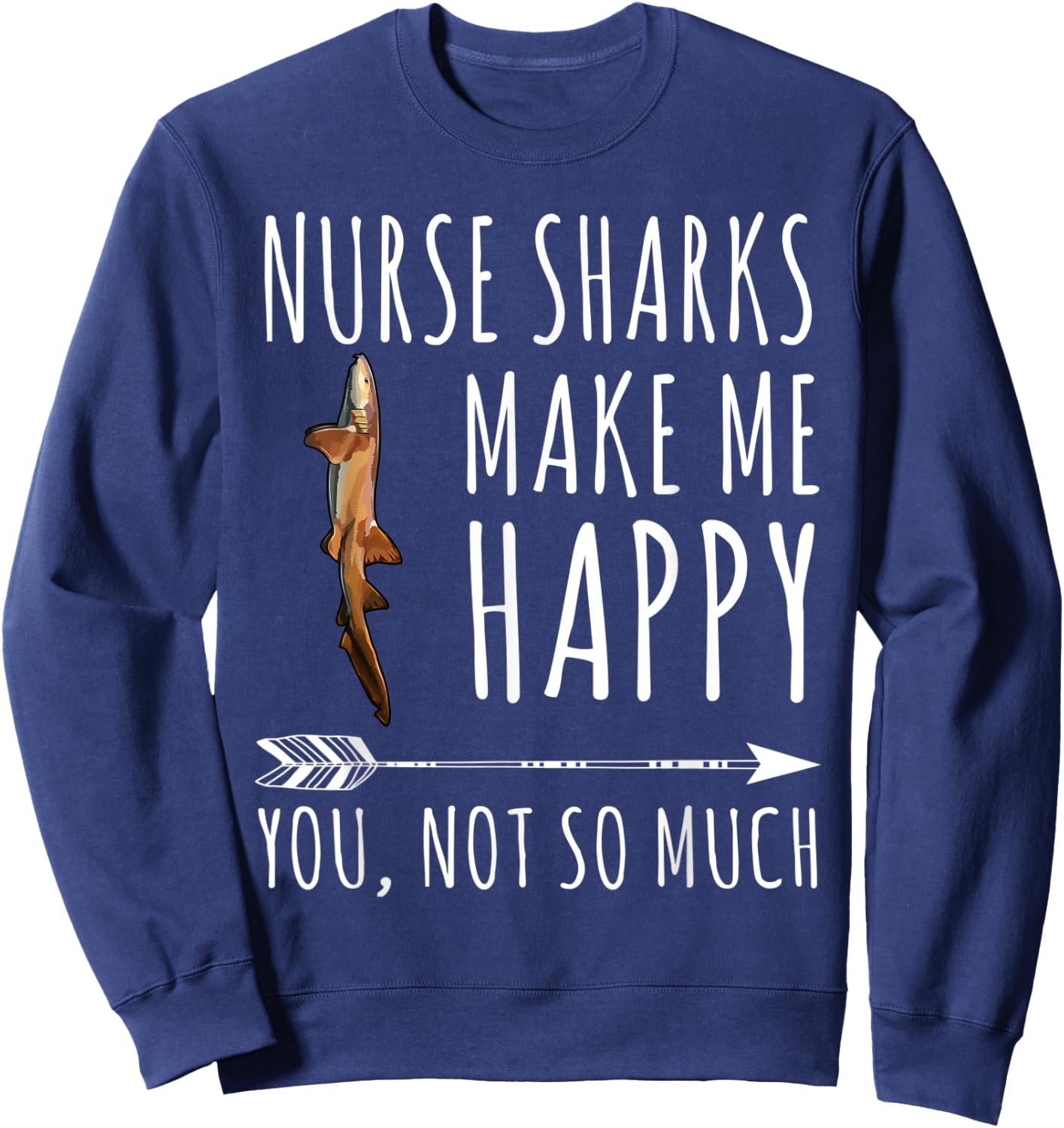 Funny Nurse Shark Make Me Happy You Not So Much Sweatshirt - Sweatshirt | Navy