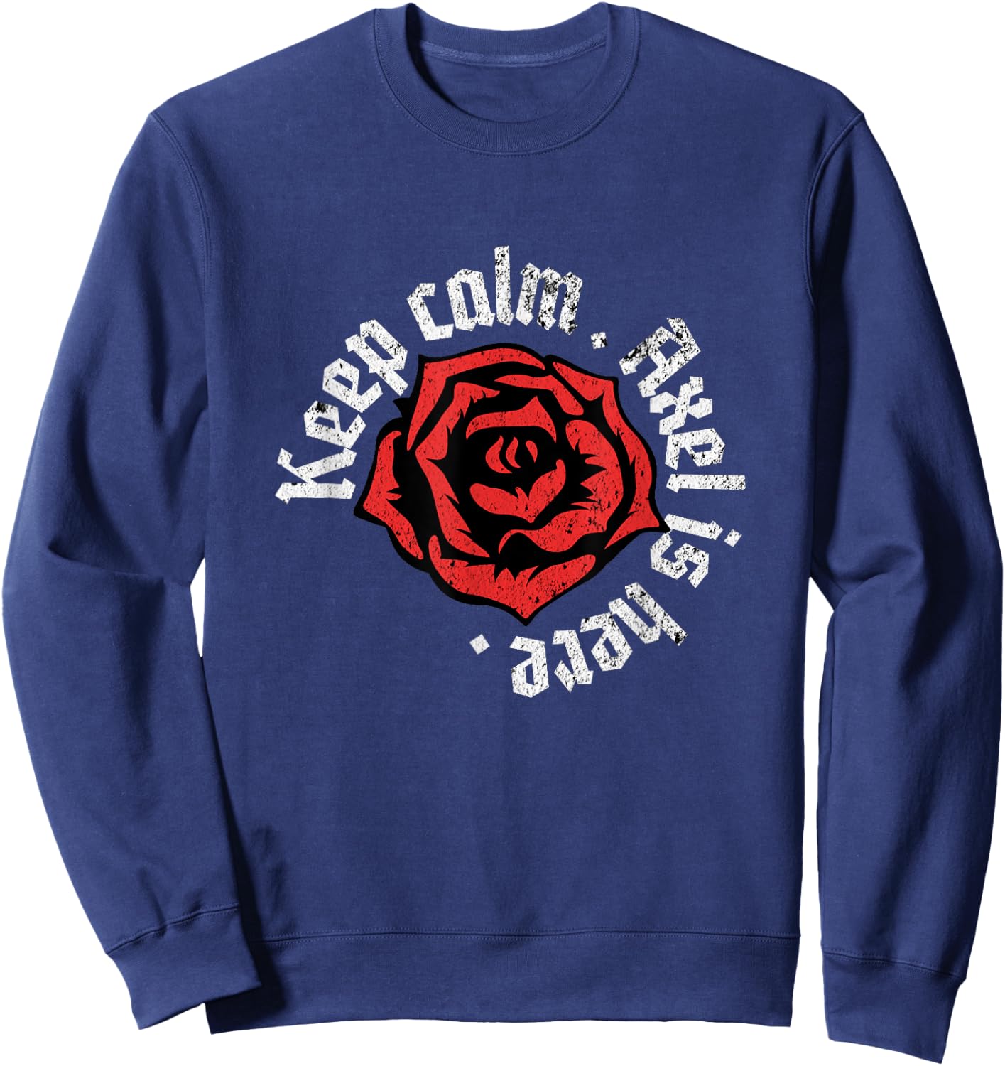 Keep Calm Axel is Here Funny Name Grunge Rose Design Sweatshirt - Sweatshirt | Navy
