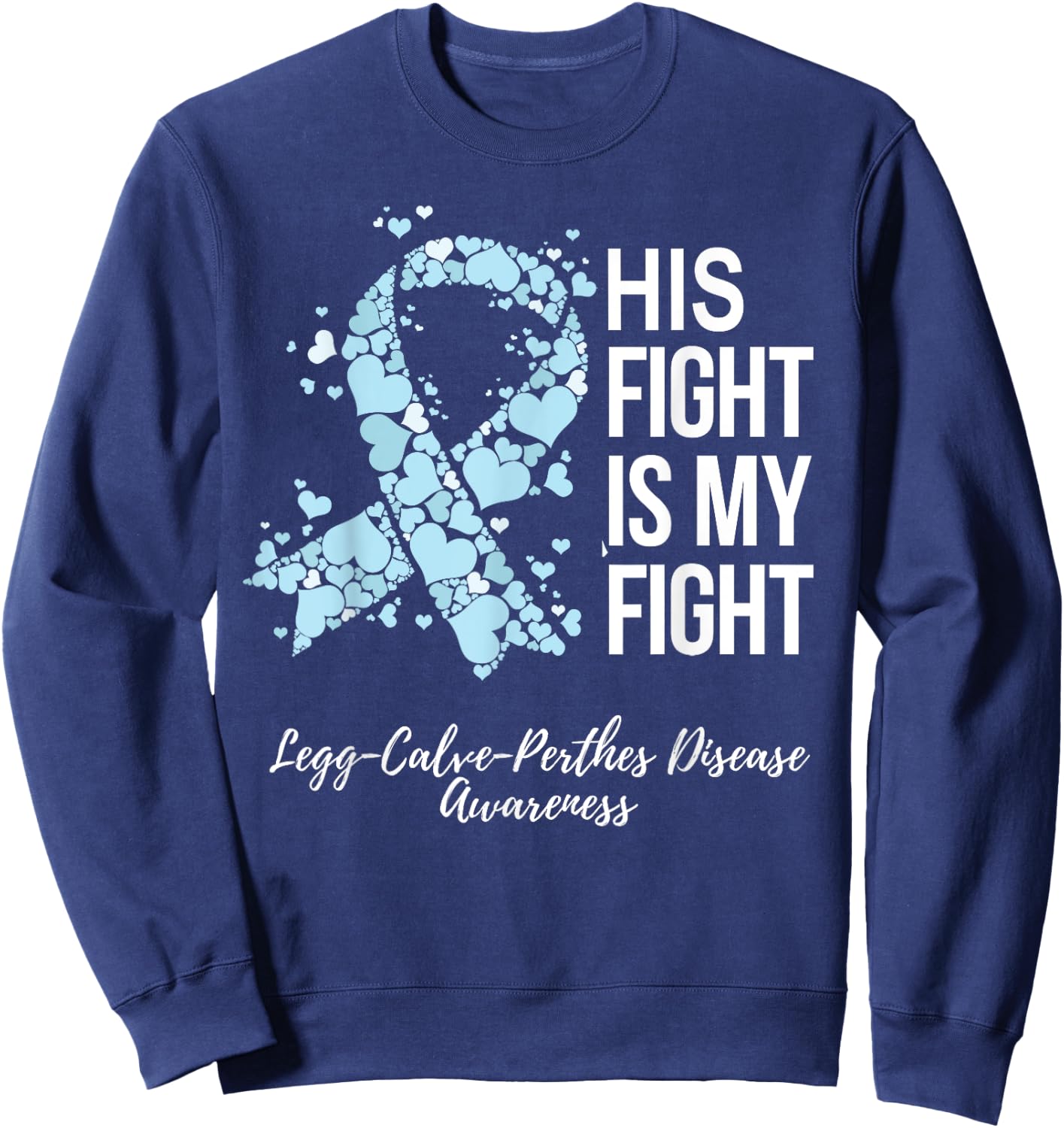 His Fight Is My Fight Legg Calve Perthes Disease Awareness Sweatshirt - Sweatshirt | Navy