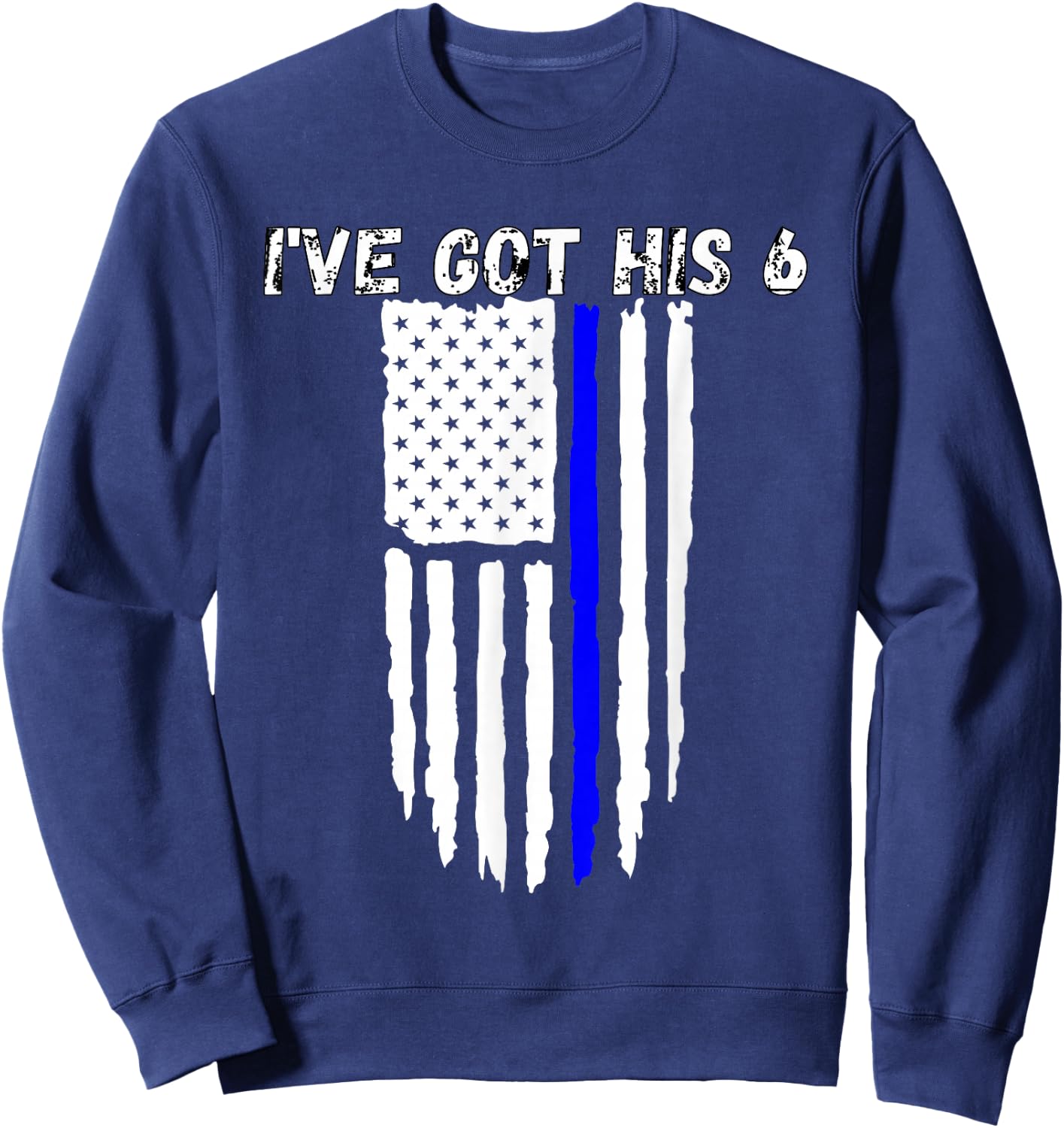 Ive Got His 6 Shirt Thin Blue Line Flag Police Wife Sweatshirt - Sweatshirt | Navy