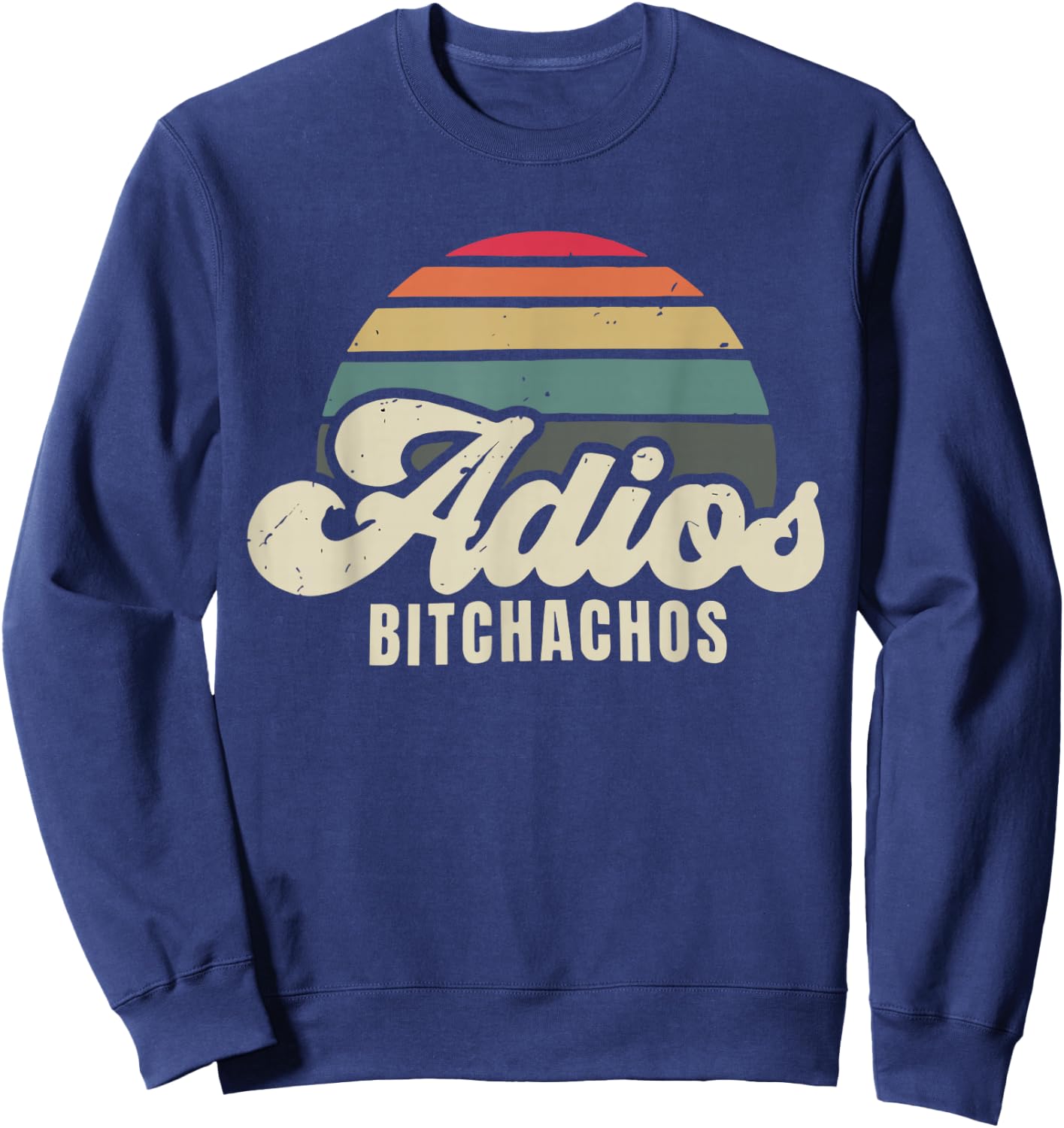 Adios Bitchachos Retro Sunset Script Vintage Goodbye Sweatshirt - Sweatshirt | Navy