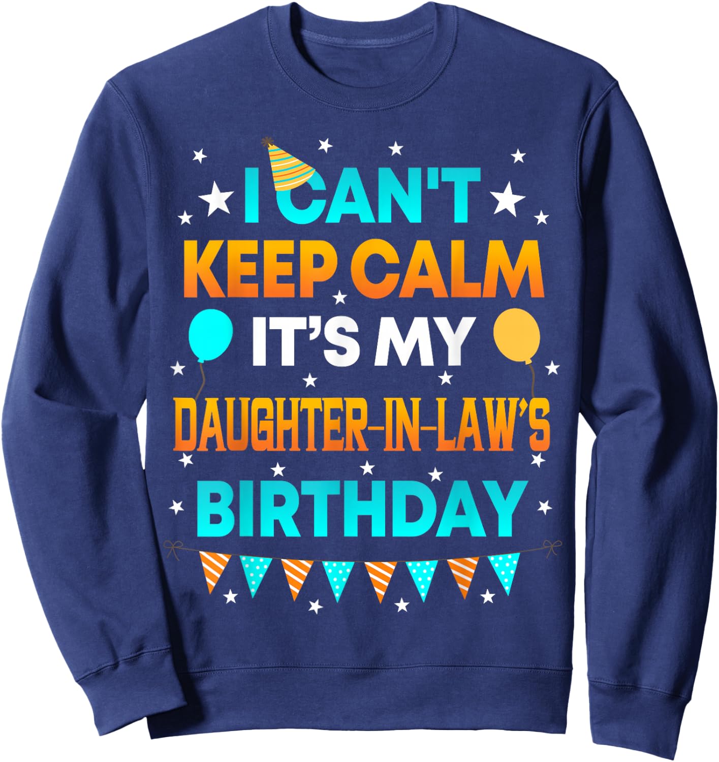 I Can't Keep Calm It's My Daughter in Law Birthday Sweatshirt - Sweatshirt | Navy