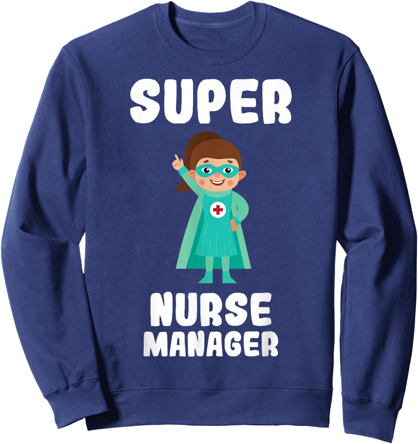 Super Nurse Manager Funny Cute Women Nurses Shirt Sweatshirt - Sweatshirt | Navy