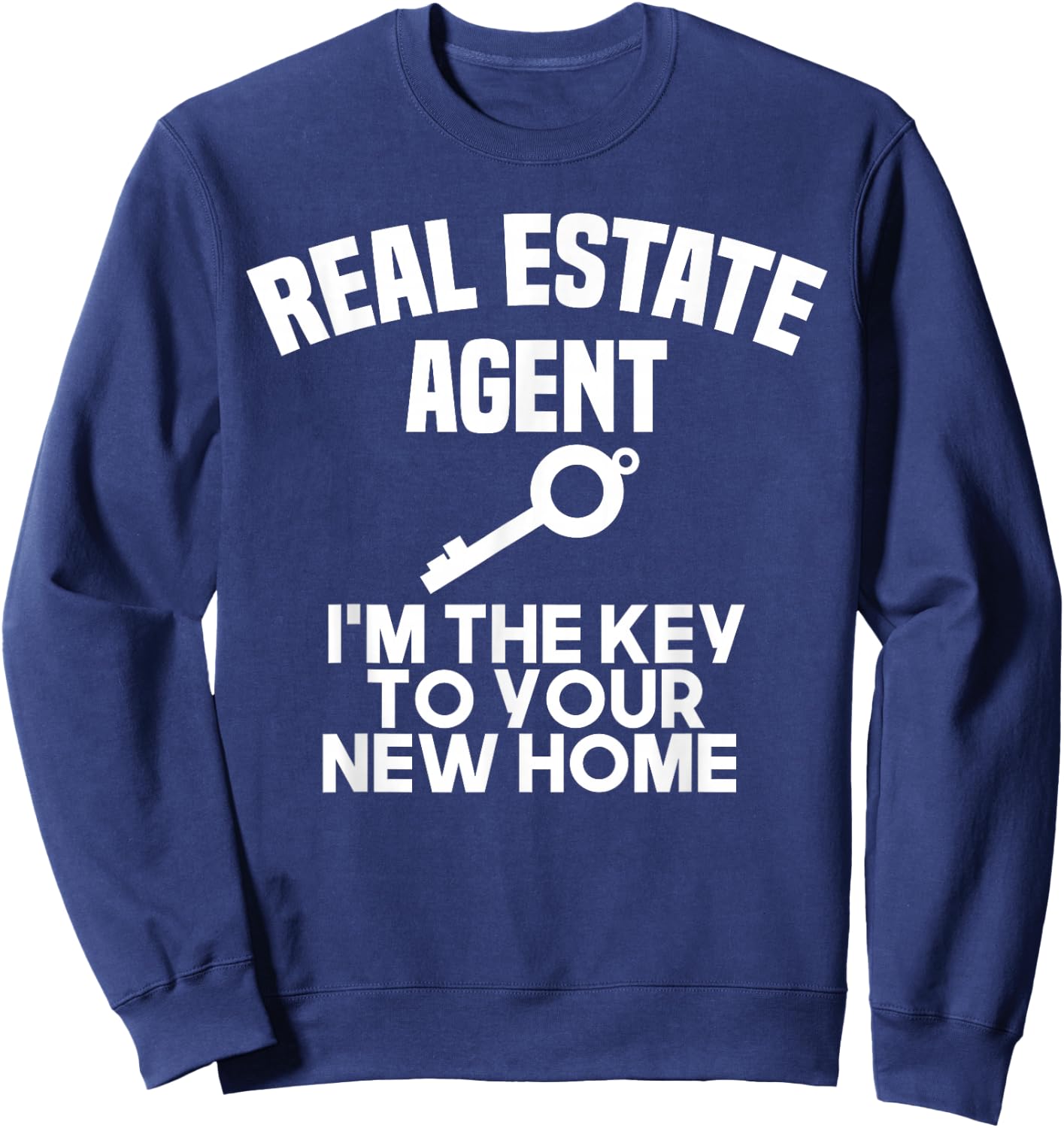 Real Estate Agent I'm the Key To Your New Home Realtor Sweatshirt - Sweatshirt | Navy