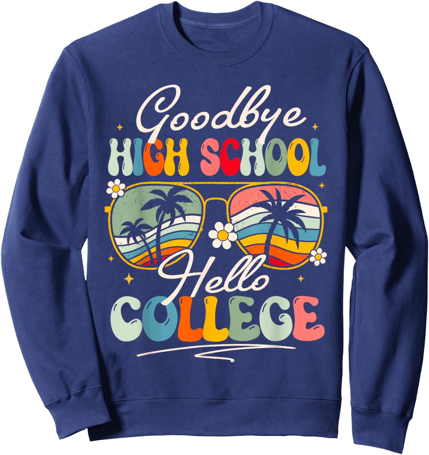 Groovy Goodbye High School Hello College Summer Student Sweatshirt - Sweatshirt | Navy