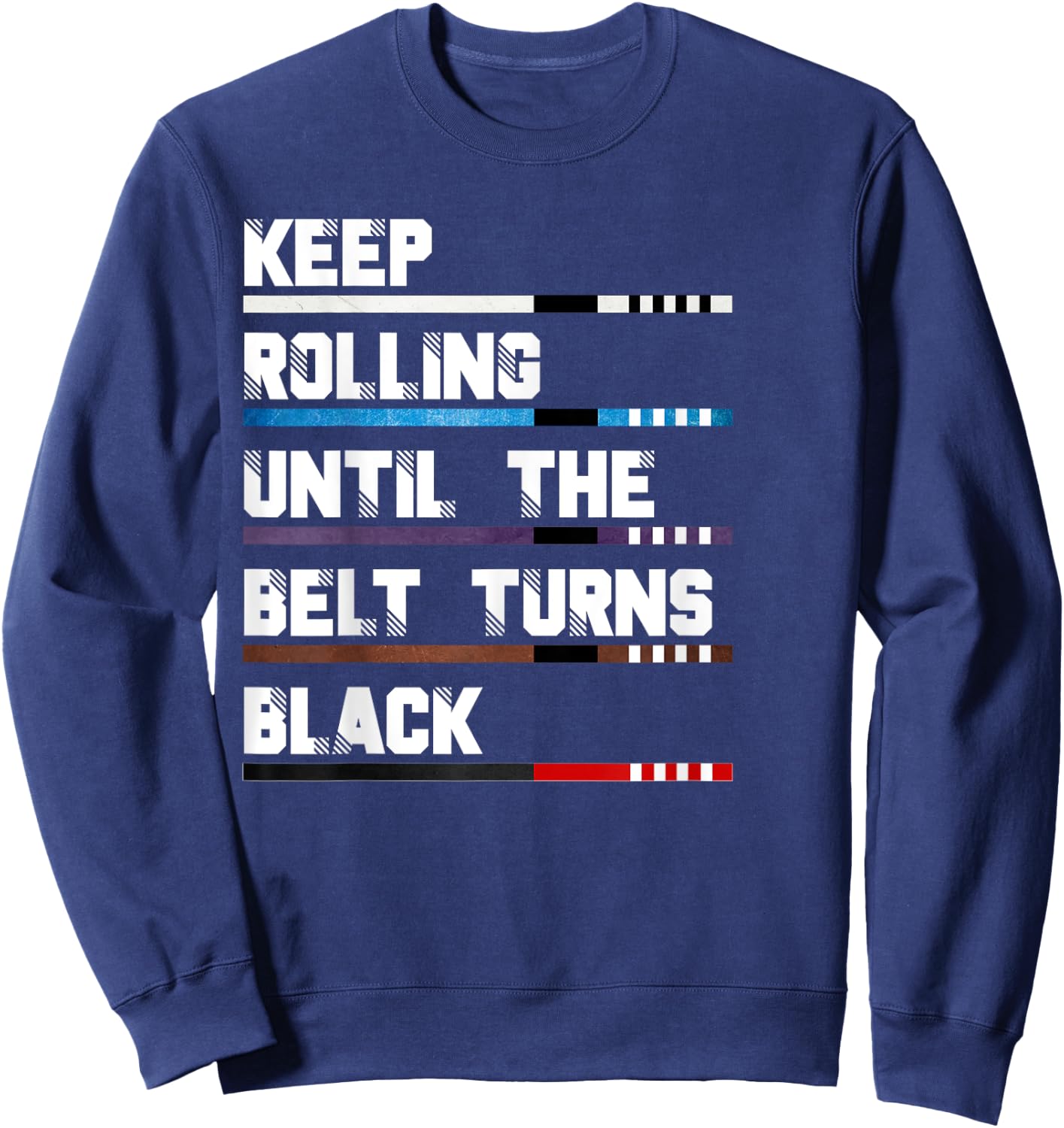 Keep Rolling Until The Belt Turns Black Brazilian Jiu Jitsu Sweatshirt - Sweatshirt | Navy