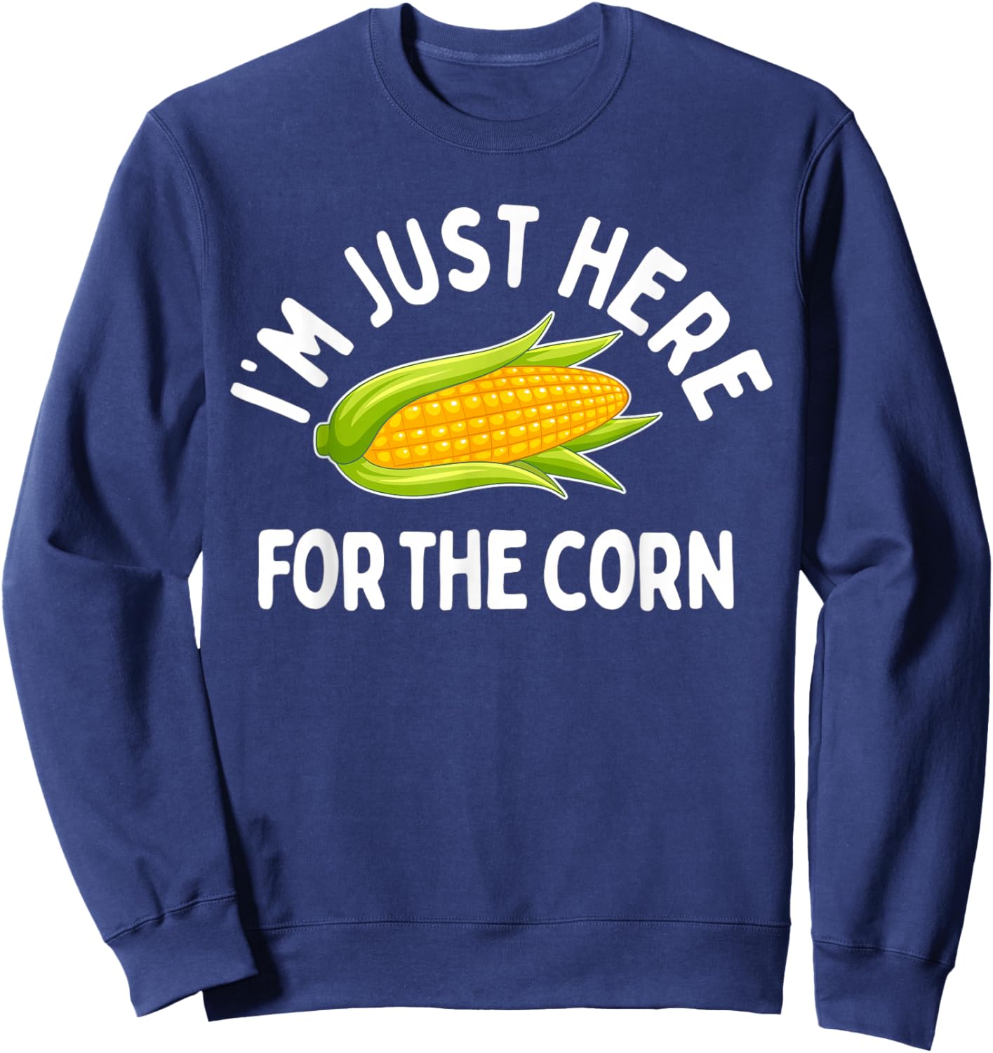 I'm Just Here For The Corn Funny Corn On The Cob Sweatshirt - Sweatshirt | Navy