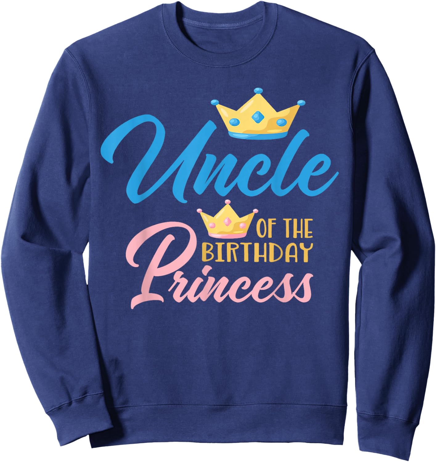 Uncle of The Birthday Princess Themed Family Girl Birthday Sweatshirt - Sweatshirt | Navy