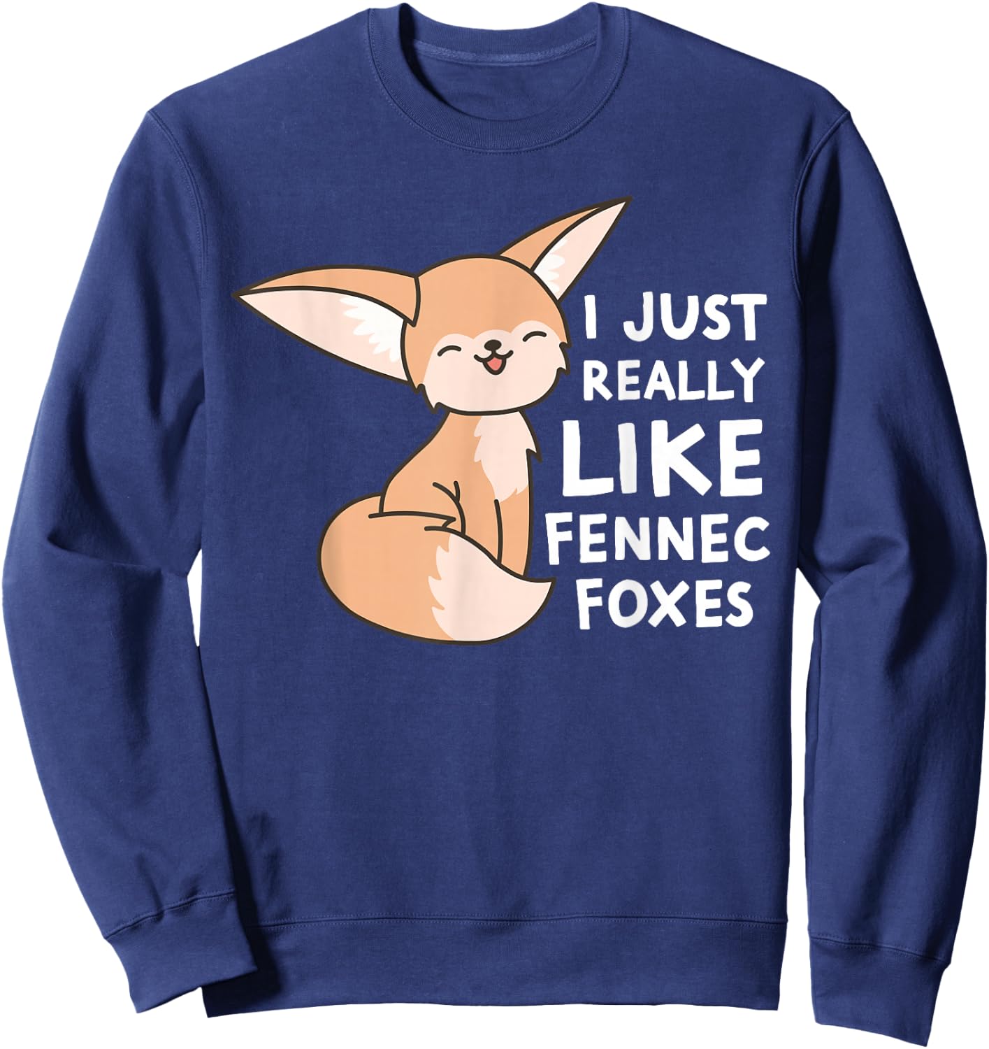 Fennec Fox I Just Really Like Fennec Foxes Sweatshirt - Sweatshirt | Navy
