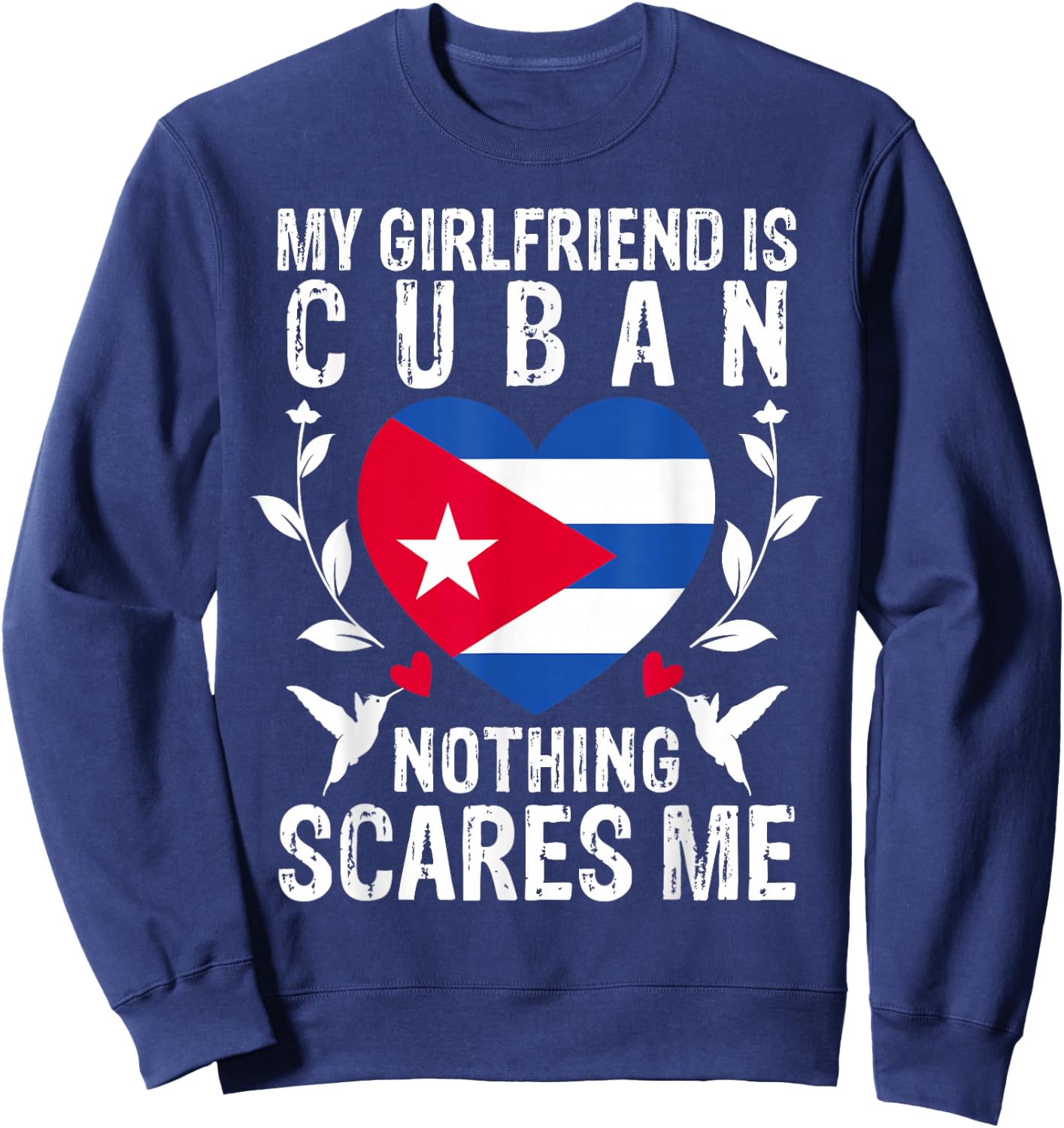 My Girlfriend Is Cuban Nothing Scares Me Cuba Flag Sweatshirt - Sweatshirt | Navy