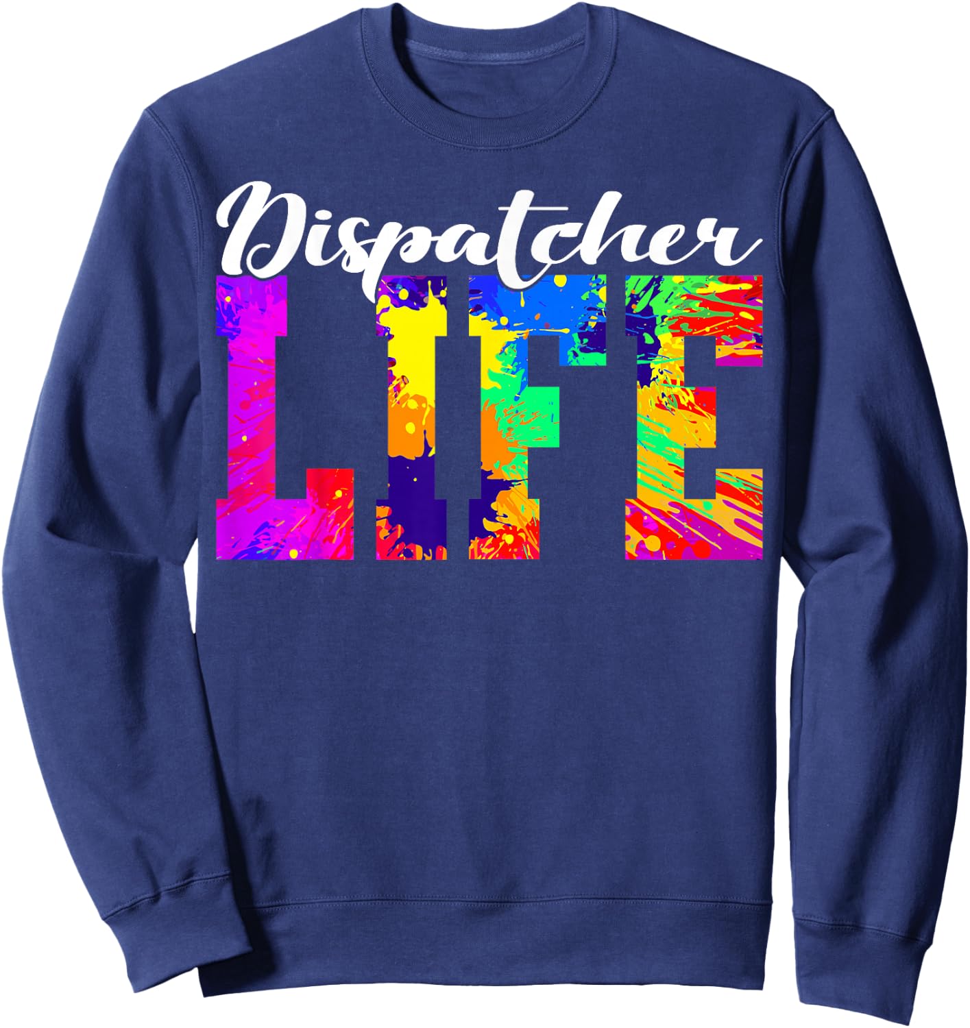 Dispatcher Life Paint Design Emergency Public Safety 911 Sweatshirt - Sweatshirt | Navy