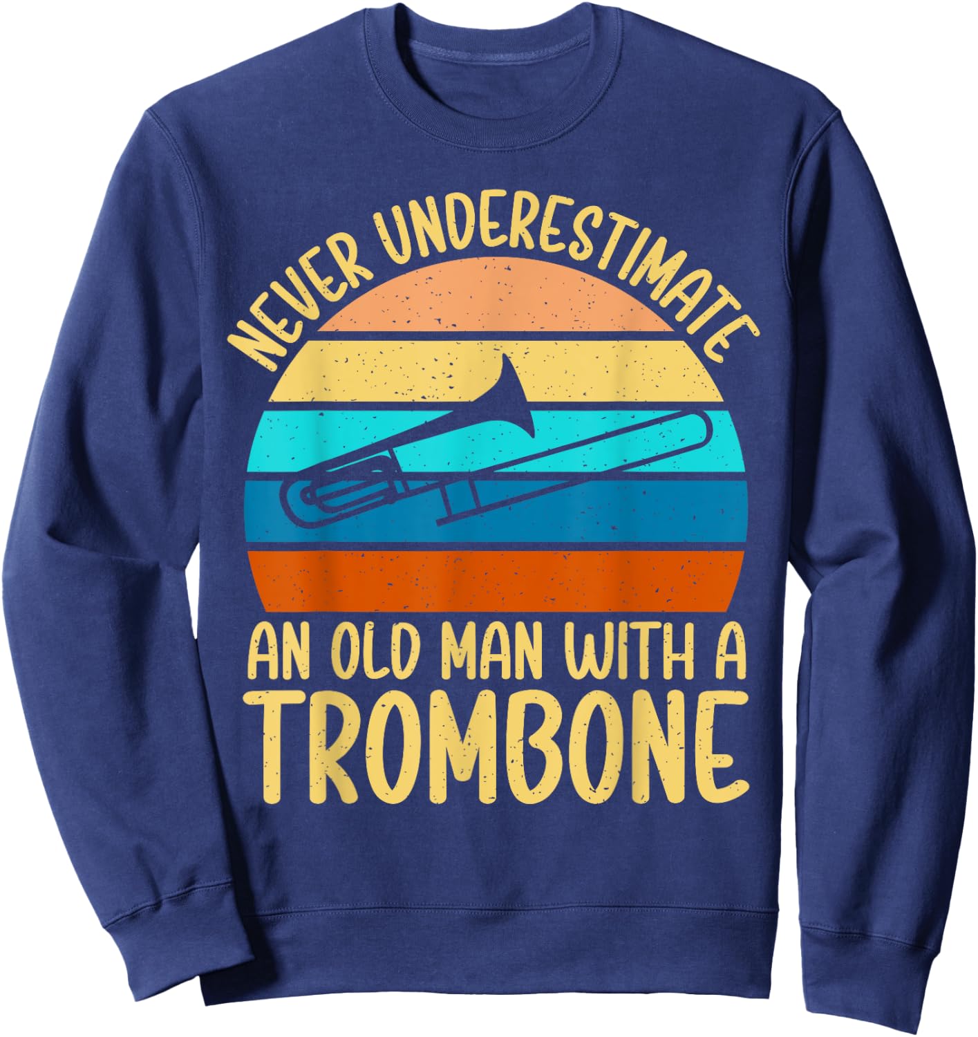 Never underestimate an old Man with a Trombone Sweatshirt - Sweatshirt | Navy