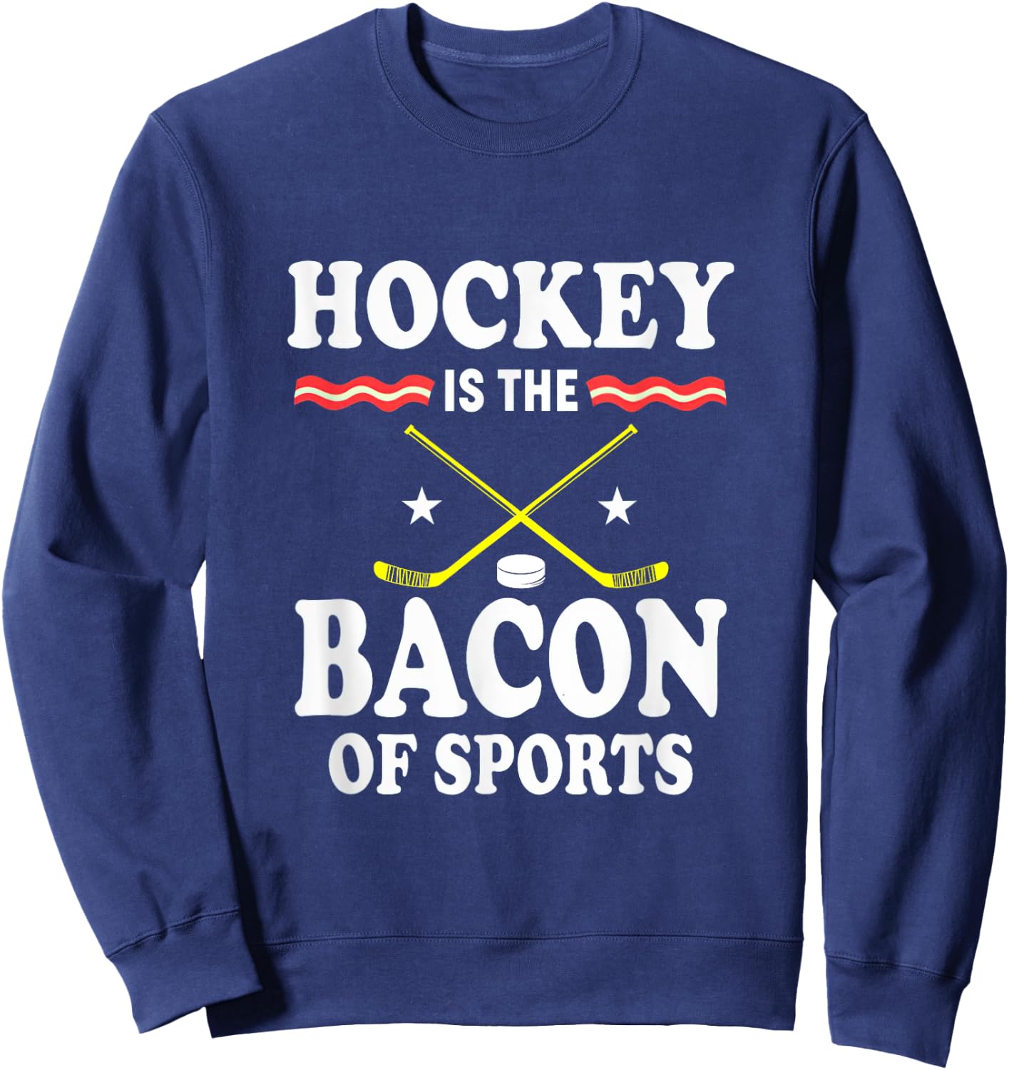 Hockey Is The Bacon Of Sports Gift Hocker Bacon Lovers Sweatshirt - Sweatshirt | Navy