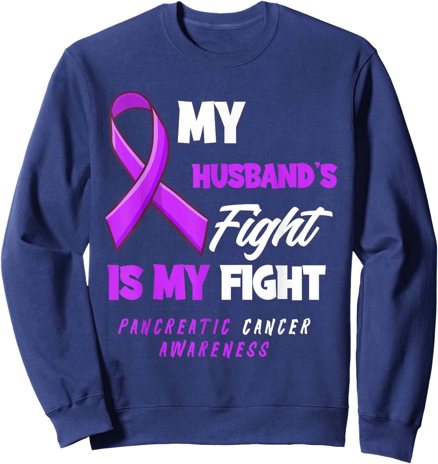 My Husband's Fight Is My Fight Pancreatic Cancer Awareness Sweatshirt - Sweatshirt | Navy
