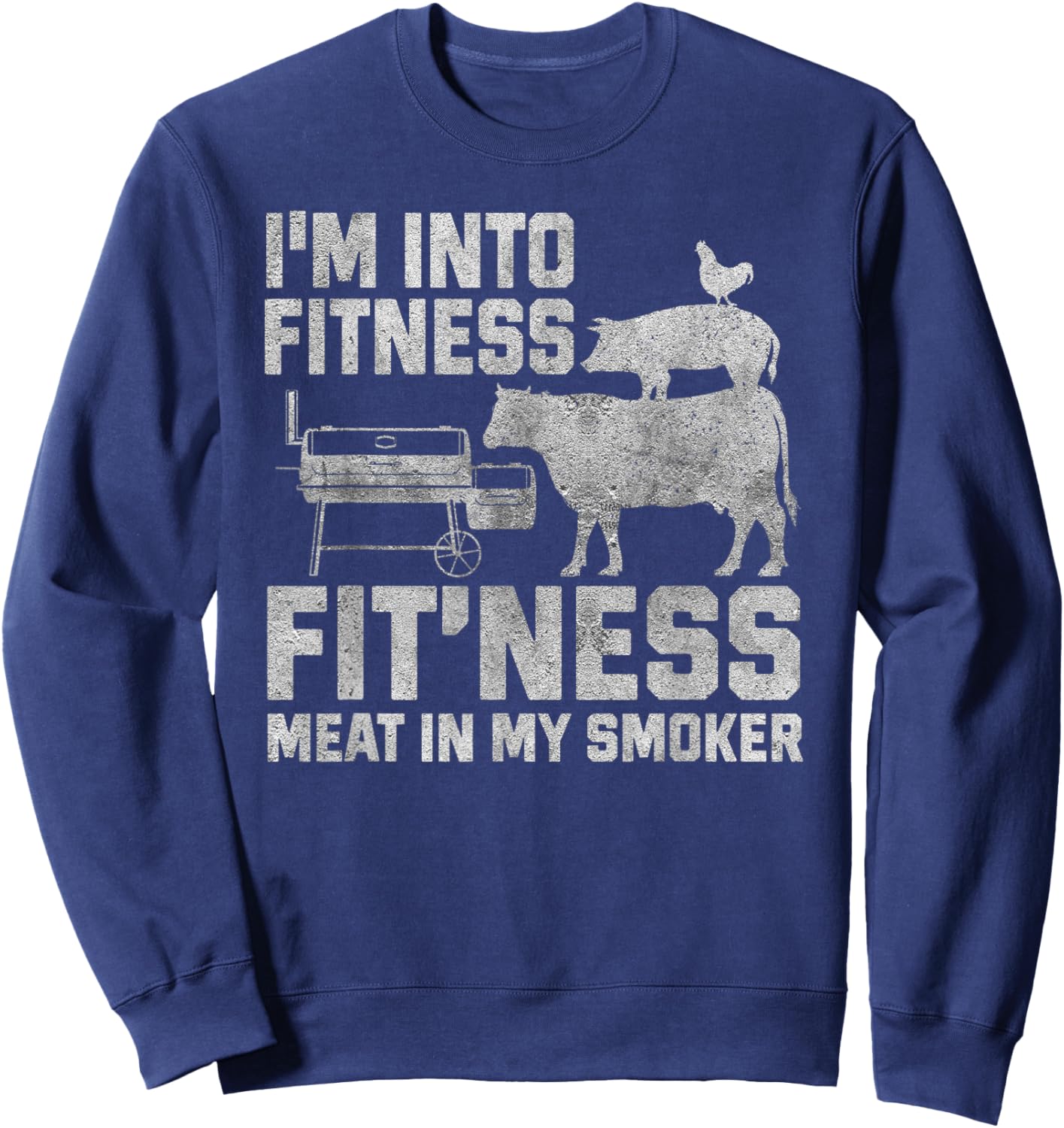 I'm Into Fitness Fit'ness Meat In My Smoker Sweatshirt - Sweatshirt | Navy