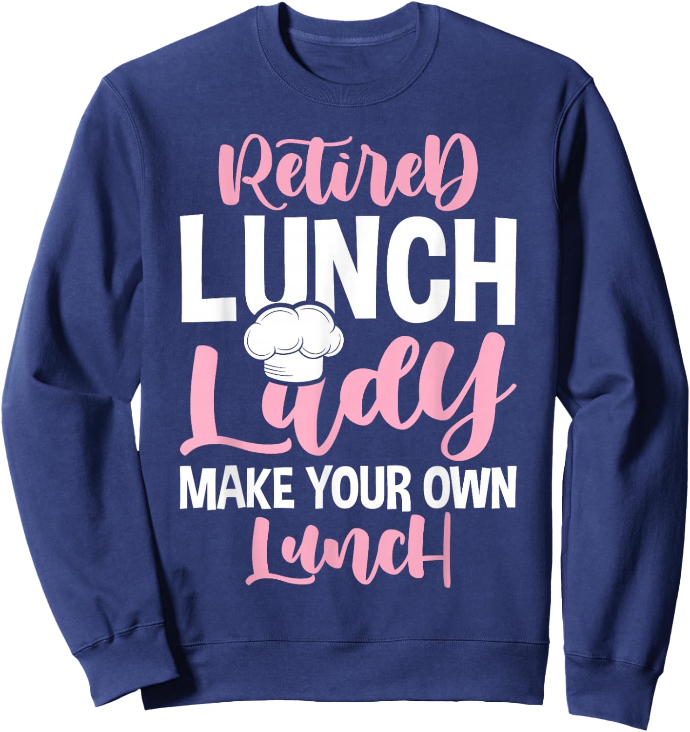Retired Lunch Lady Celebrate Retirement Party Sweatshirt - Sweatshirt | Navy