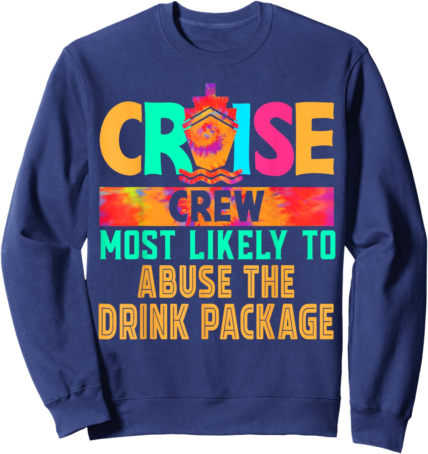 Cruise Crew Most Likely to Abuse The Drink Package Hippie Sweatshirt - Sweatshirt | Navy