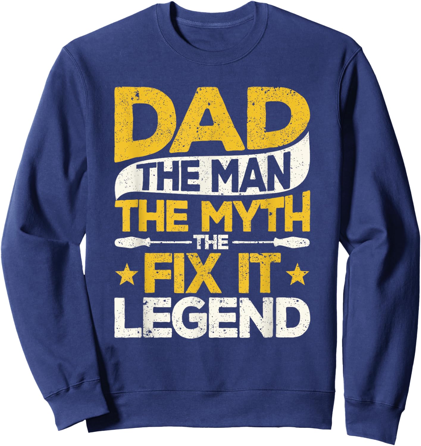 Dad The Man The Myth The Fix It Legend Father's Day Handyman Sweatshirt - Sweatshirt | Navy